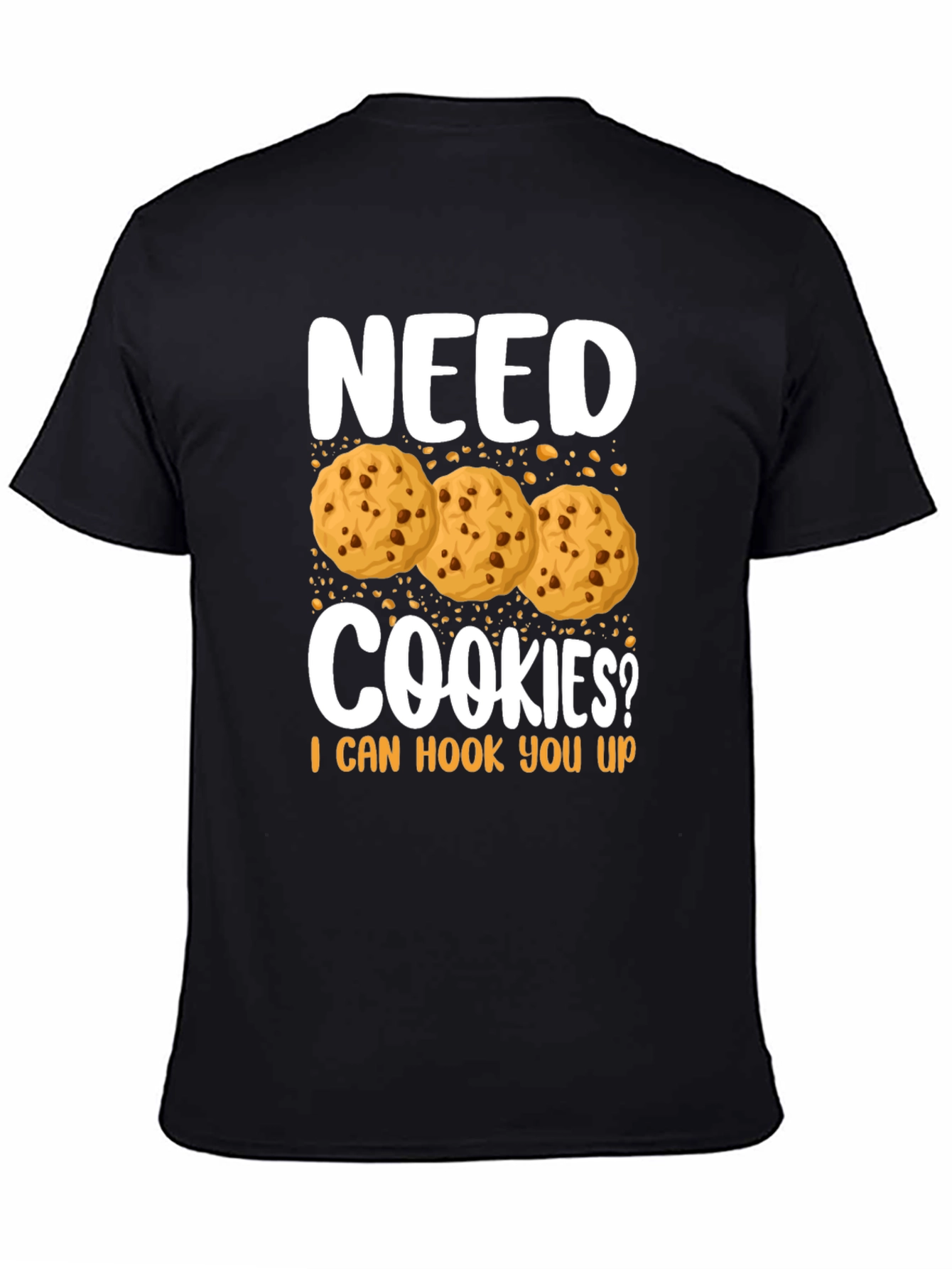 Need Cookies? Funny Graphic T-Shirt