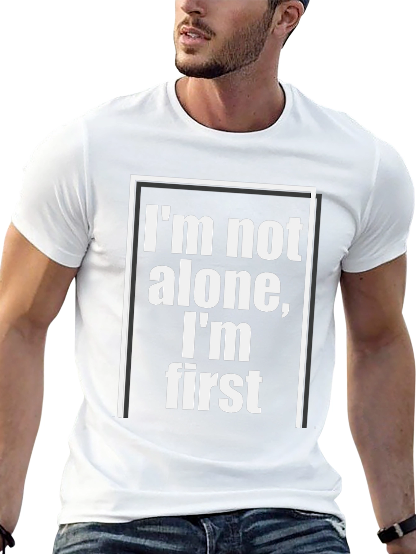 Im Not Alone Im First - Graphic Tee