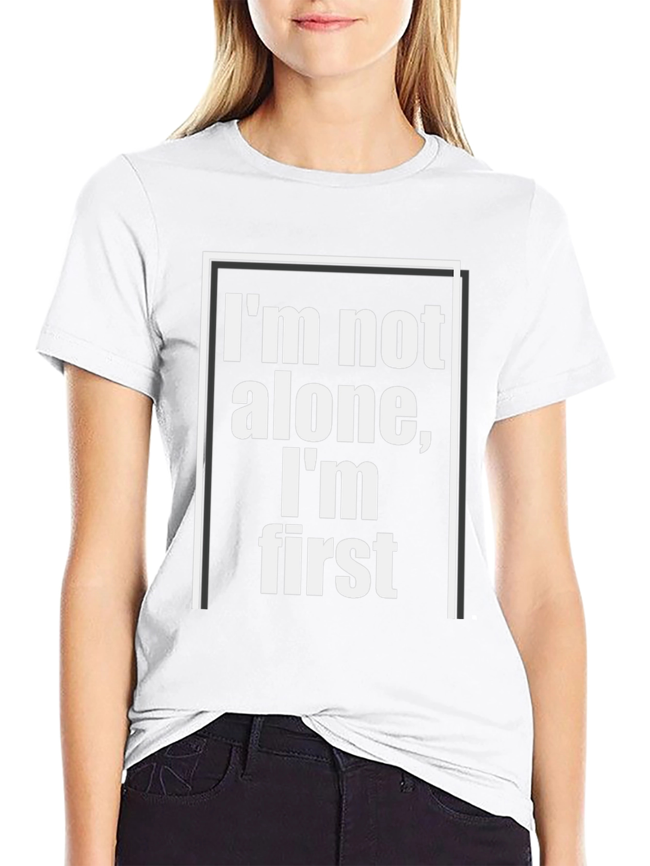 Im Not Alone Im First - Graphic Tee