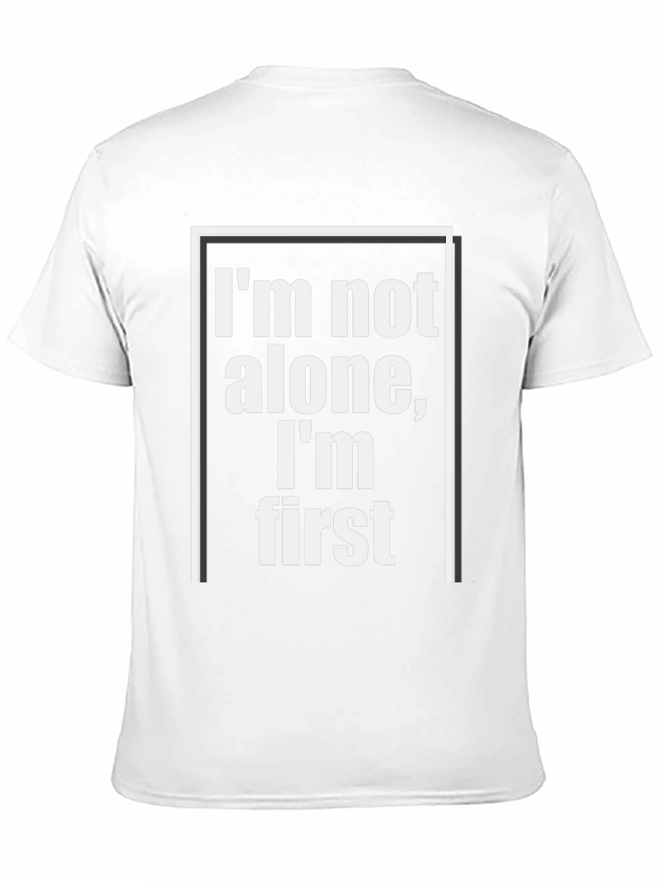 Im Not Alone Im First - Graphic Tee