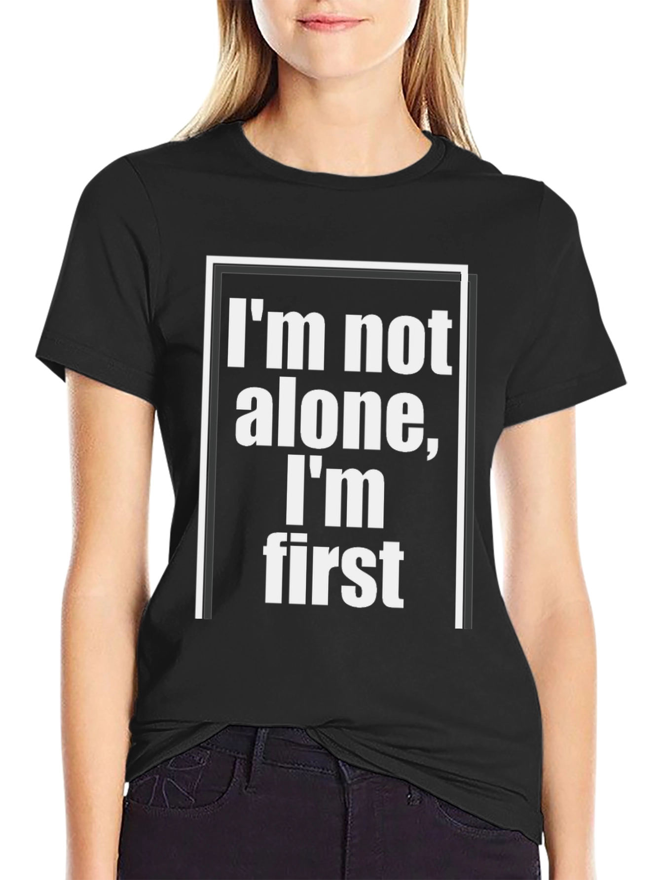 Im Not Alone Im First - Graphic Tee