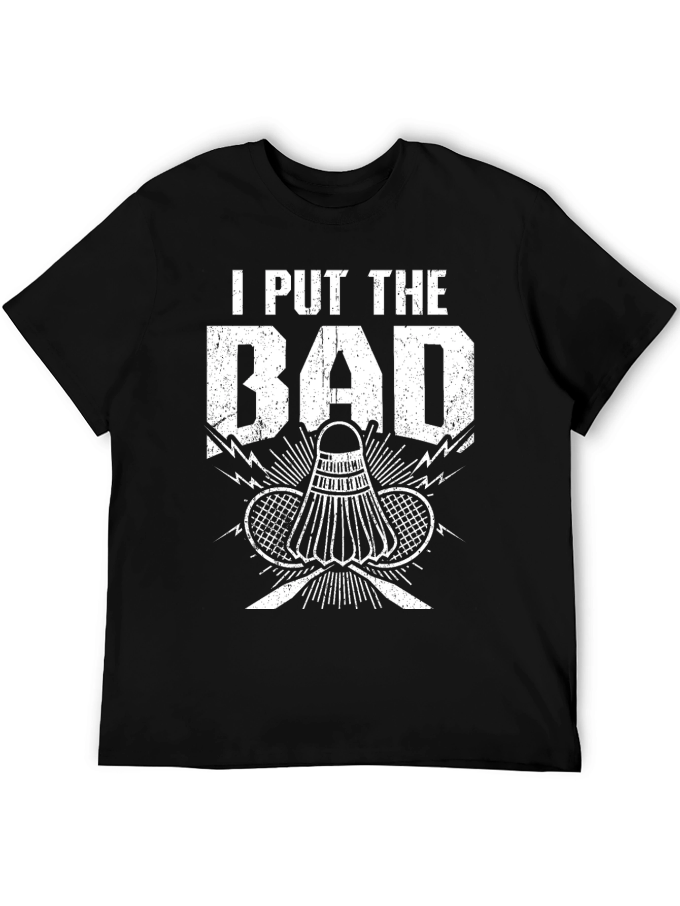 Badminton T-Shirt: I Put the Bad in Badminton