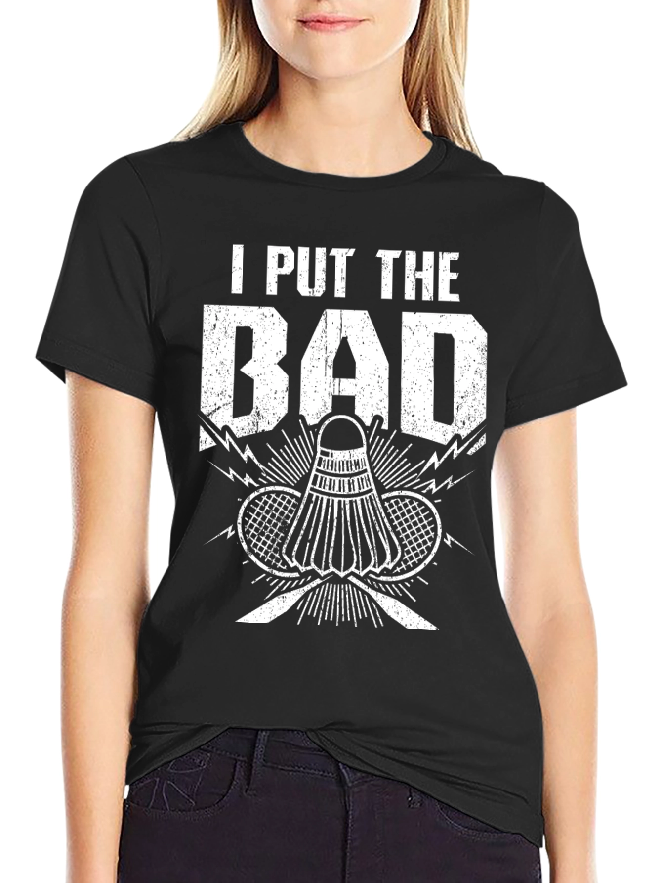 Badminton T-Shirt: I Put the Bad in Badminton