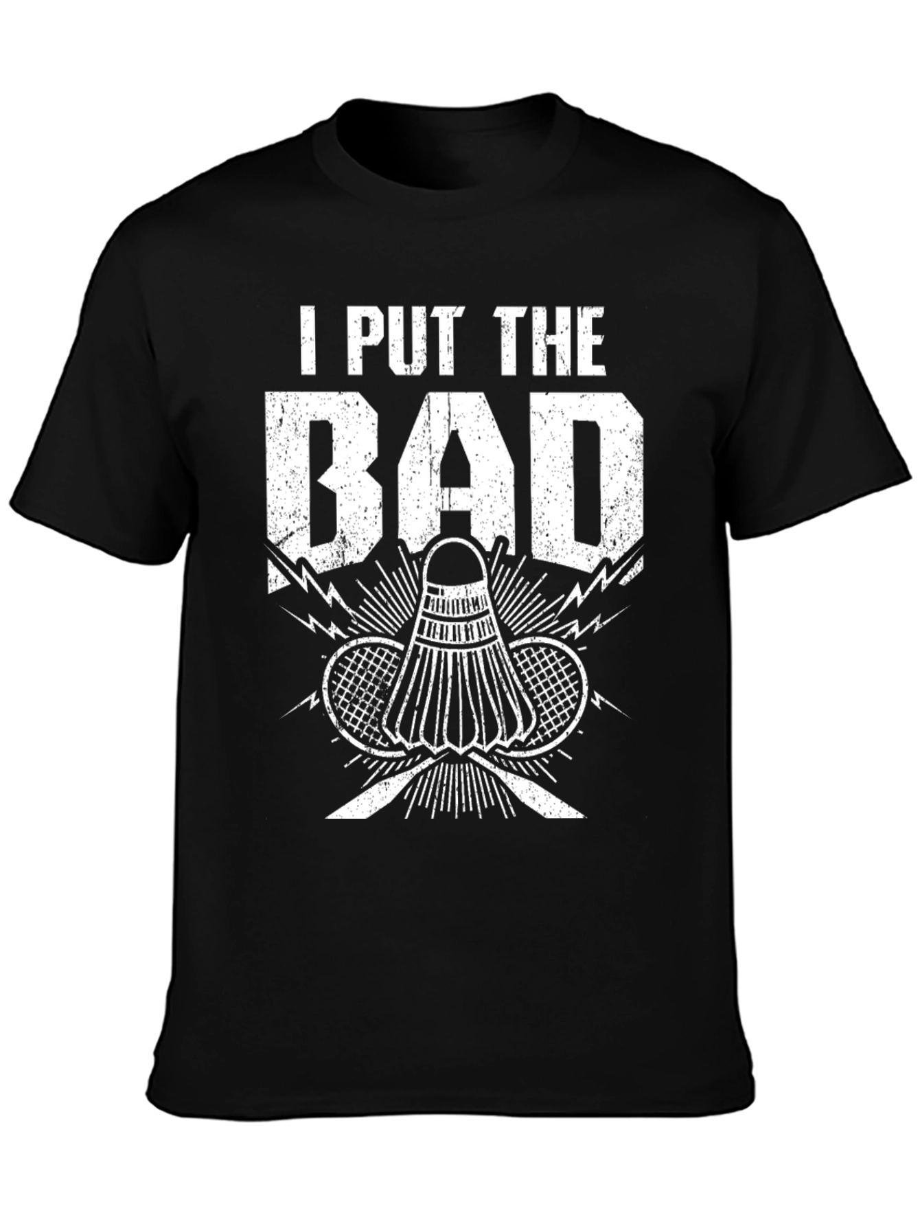 Badminton T-Shirt: I Put the Bad in Badminton