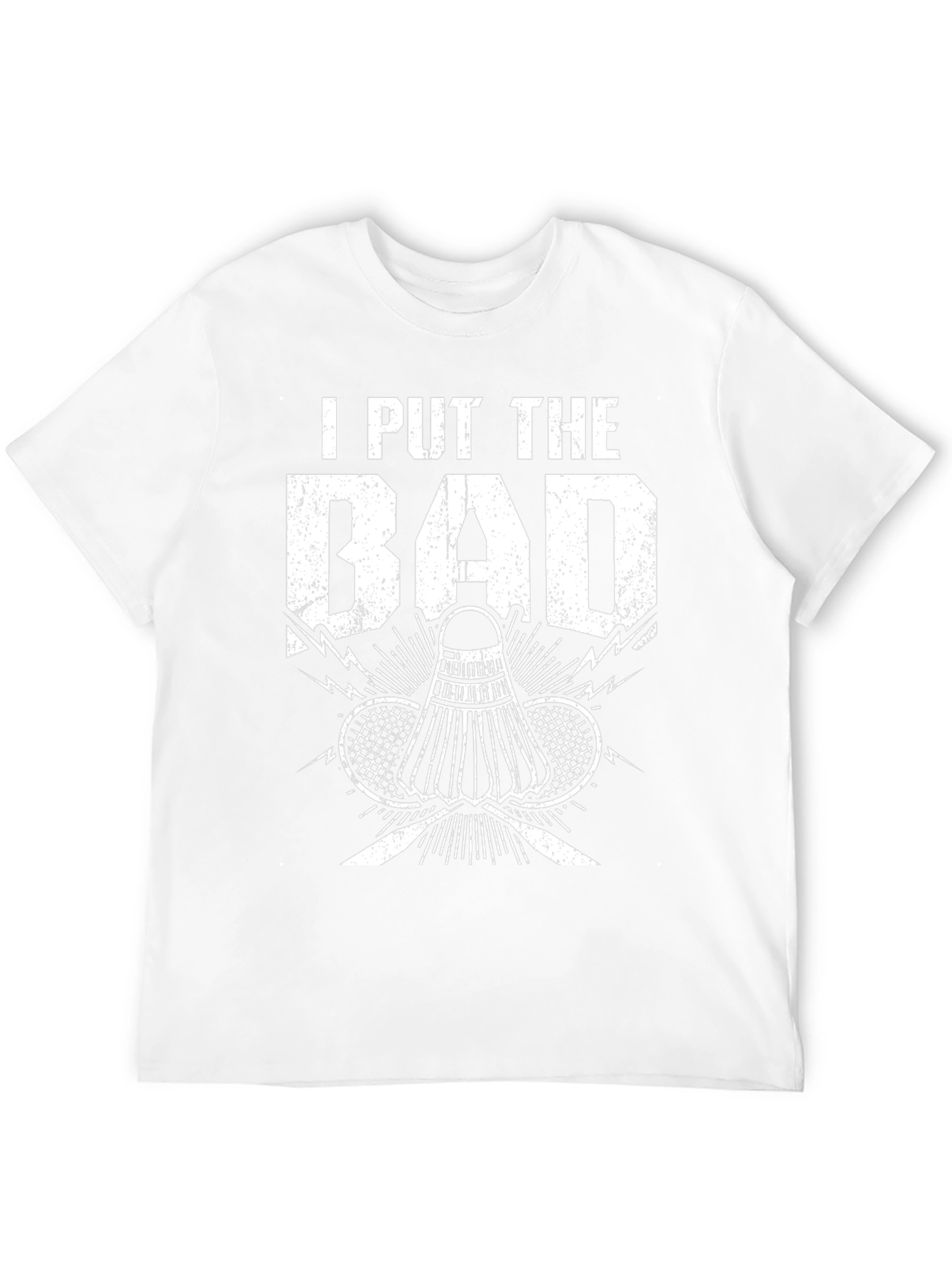 Badminton T-Shirt: I Put the Bad in Badminton