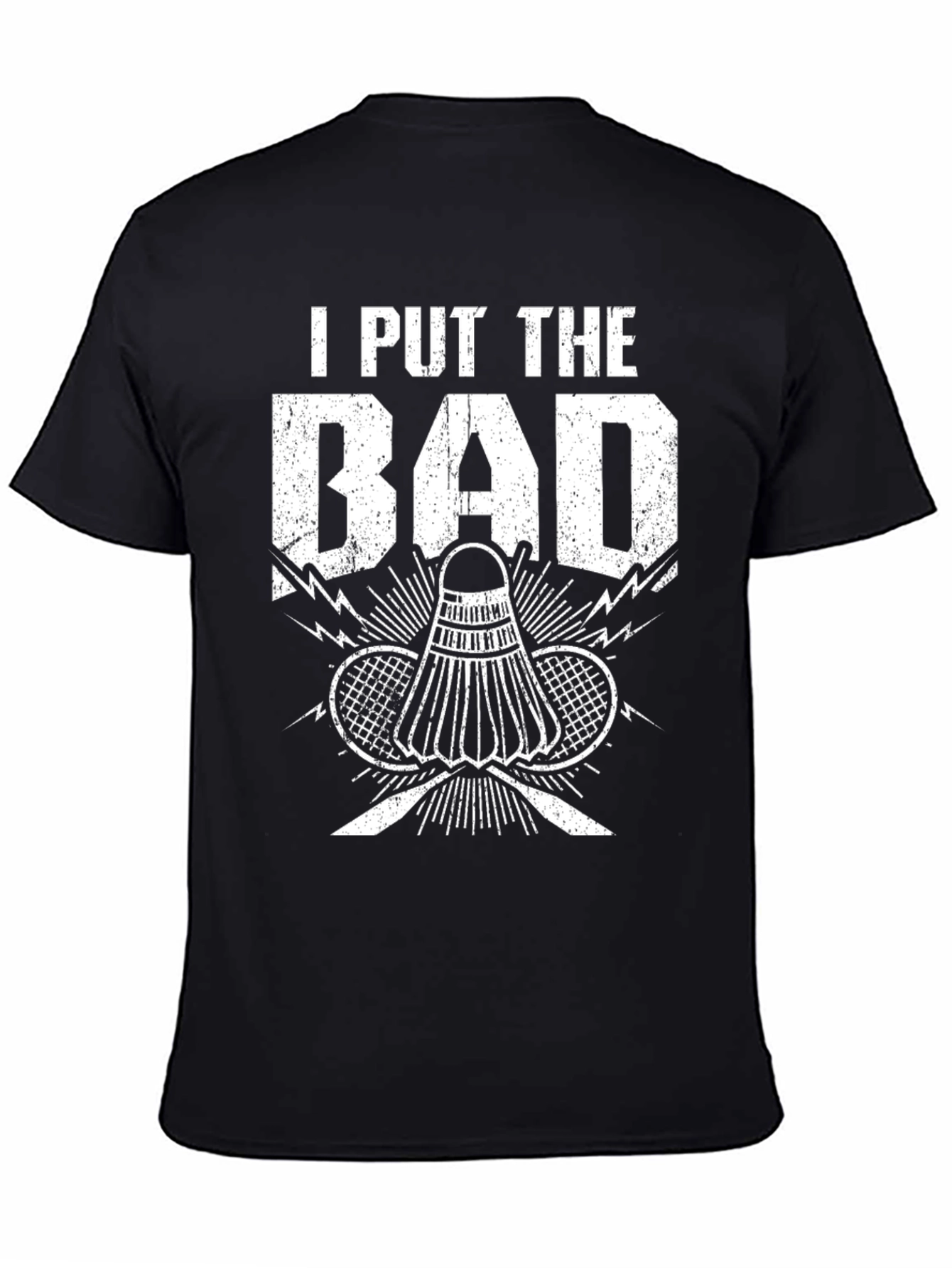Badminton T-Shirt: I Put the Bad in Badminton
