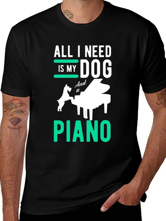 All I Need is My Dog and a Piano T-Shirt