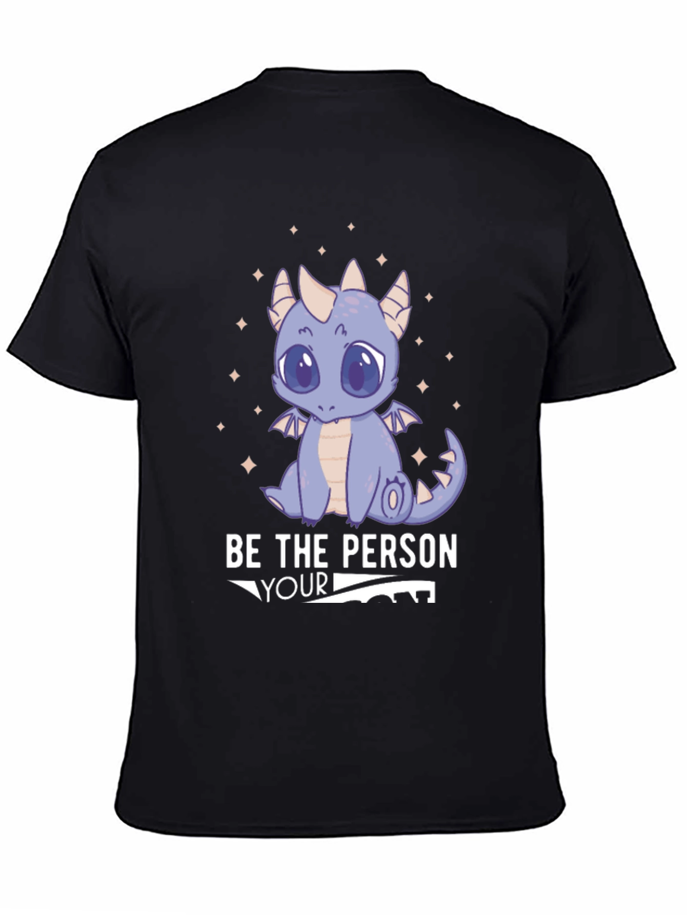 Be the Person Your Dragon Thinks You Are T-Shirt