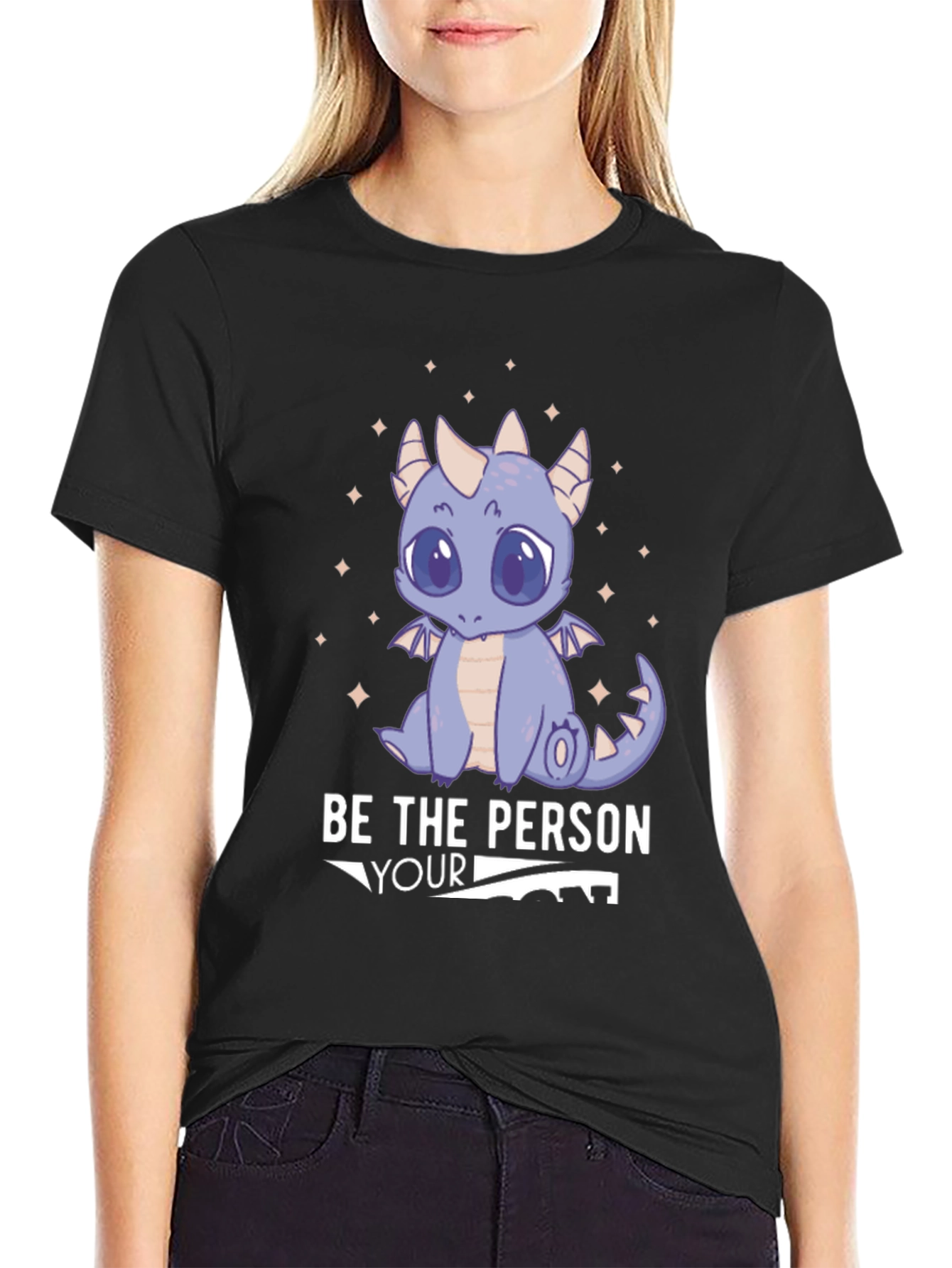 Be the Person Your Dragon Thinks You Are T-Shirt
