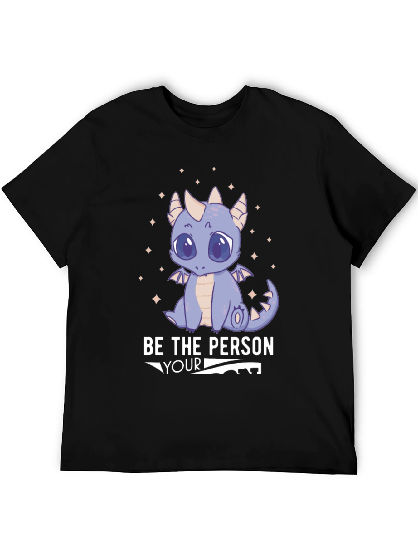 Be the Person Your Dragon Thinks You Are T-Shirt