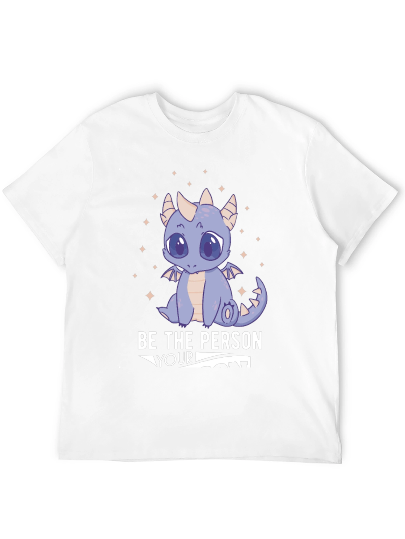 Be the Person Your Dragon Thinks You Are T-Shirt