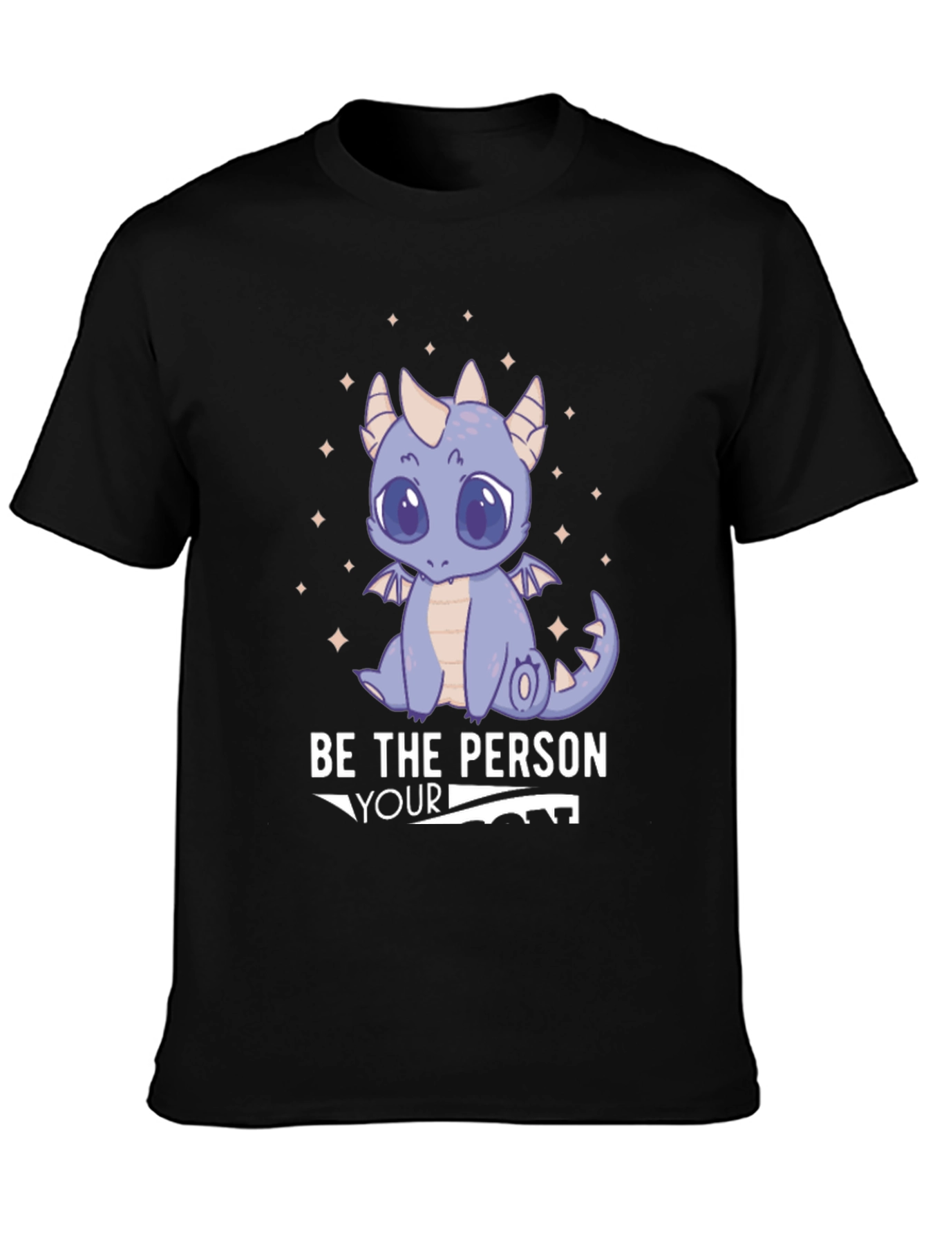 Be the Person Your Dragon Thinks You Are T-Shirt