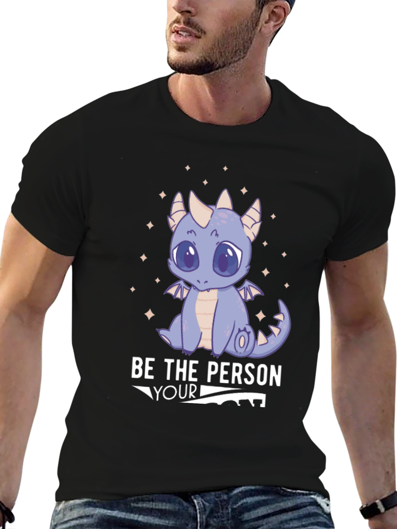 Be the Person Your Dragon Thinks You Are T-Shirt