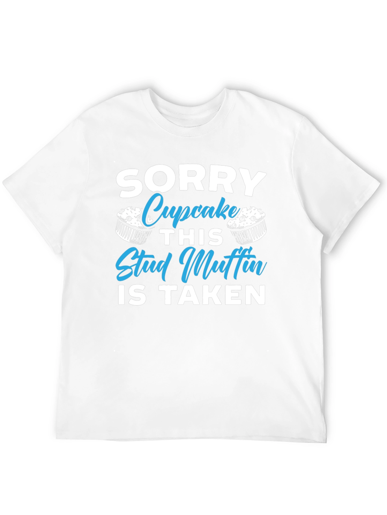 Sorry Cupcake This Stud Muffin is Taken T-Shirt