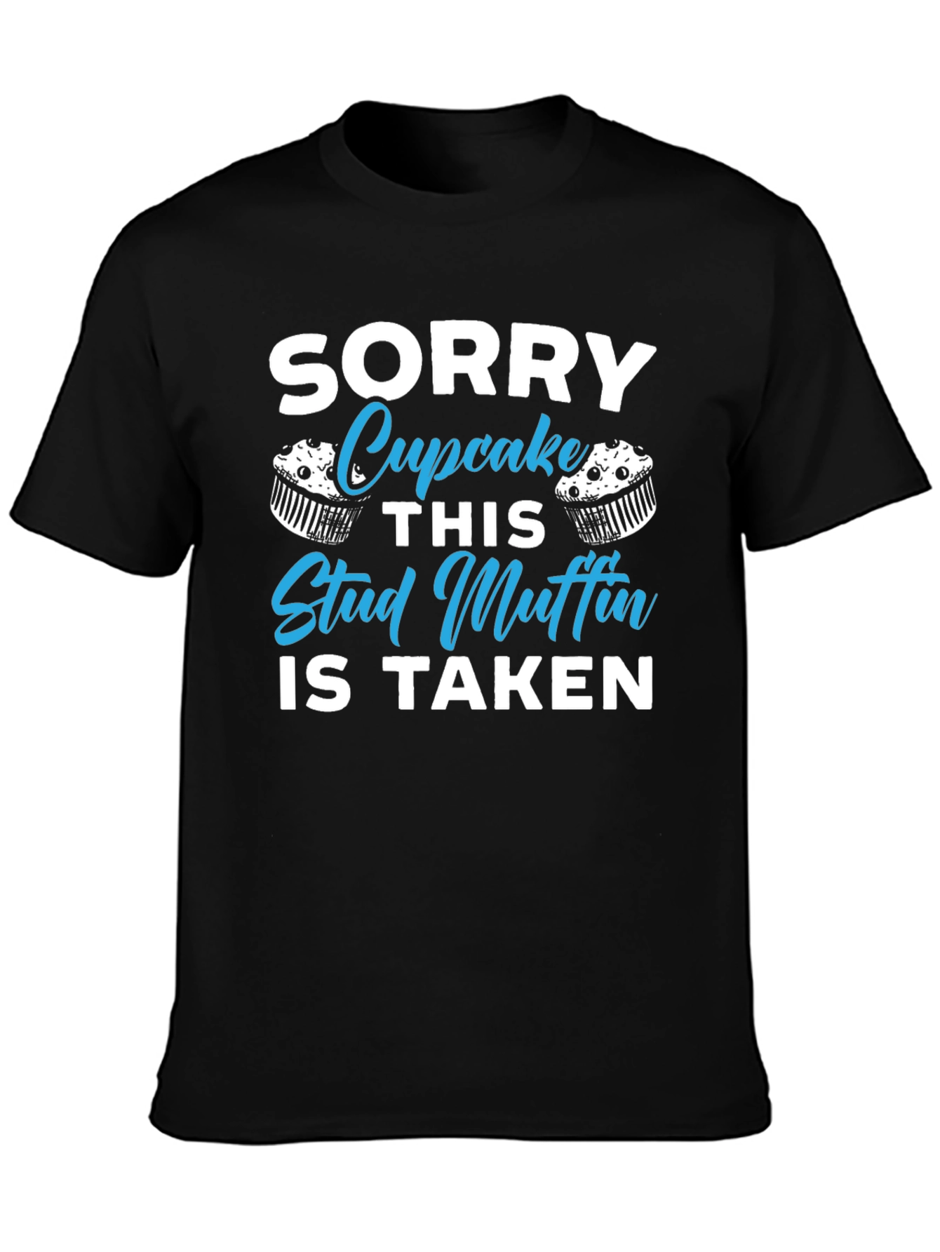 Sorry Cupcake This Stud Muffin is Taken T-Shirt
