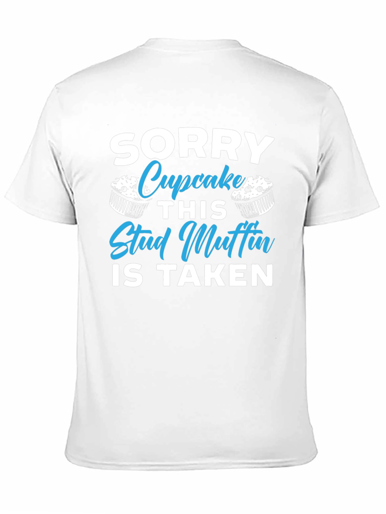 Sorry Cupcake This Stud Muffin is Taken T-Shirt