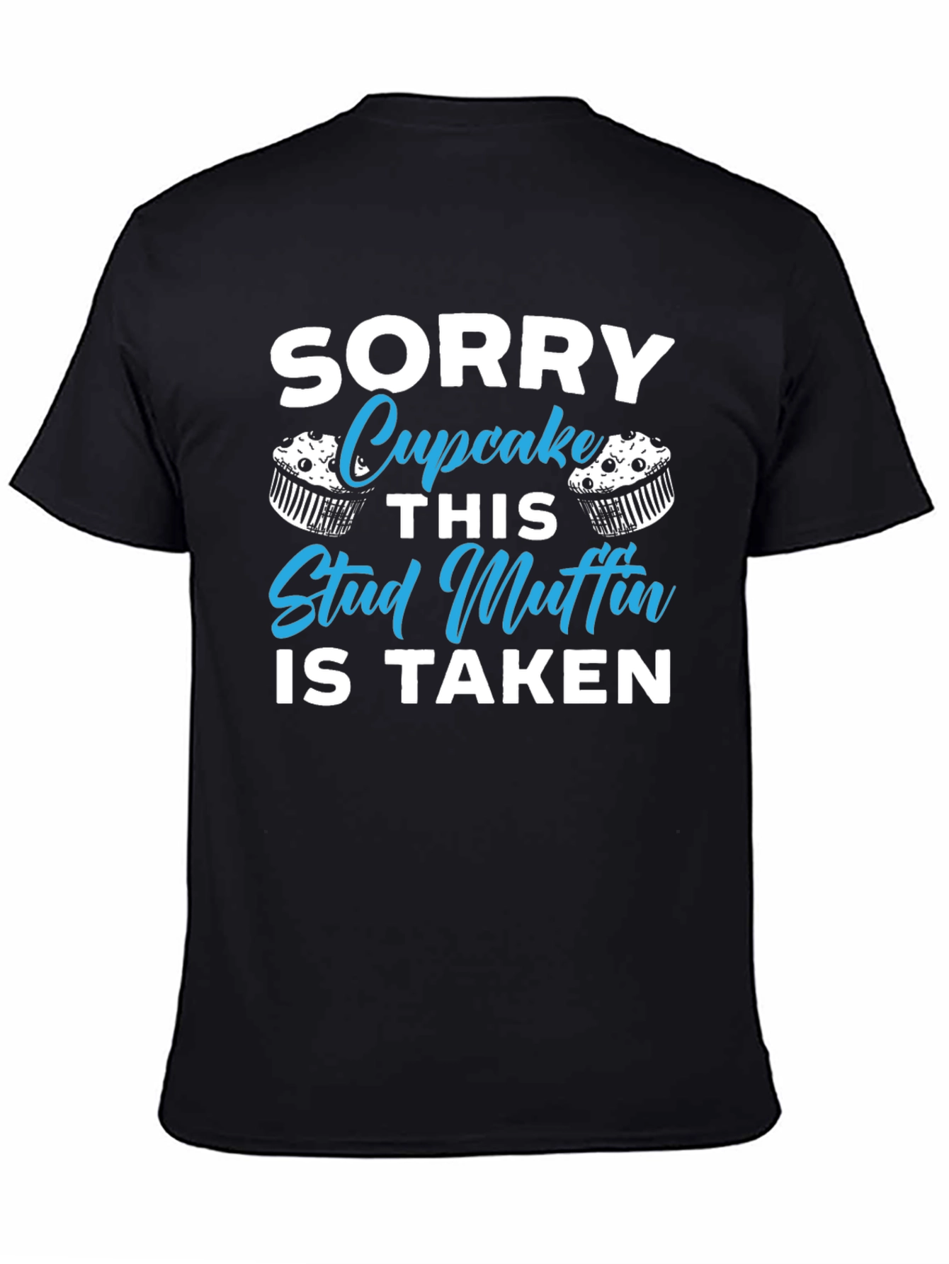 Sorry Cupcake This Stud Muffin is Taken T-Shirt