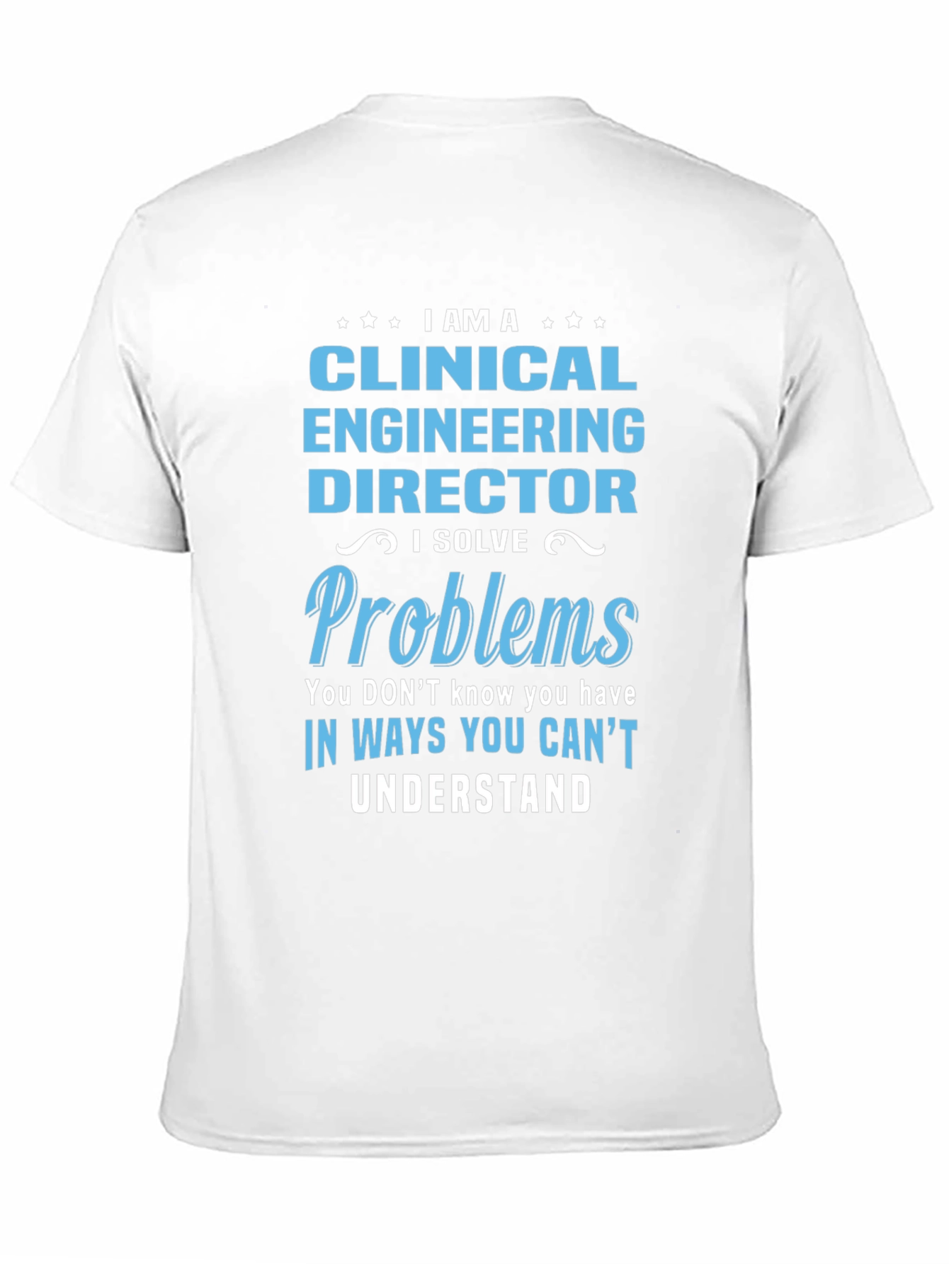 Clinical Engineering Director T-Shirt - I Solve Problems