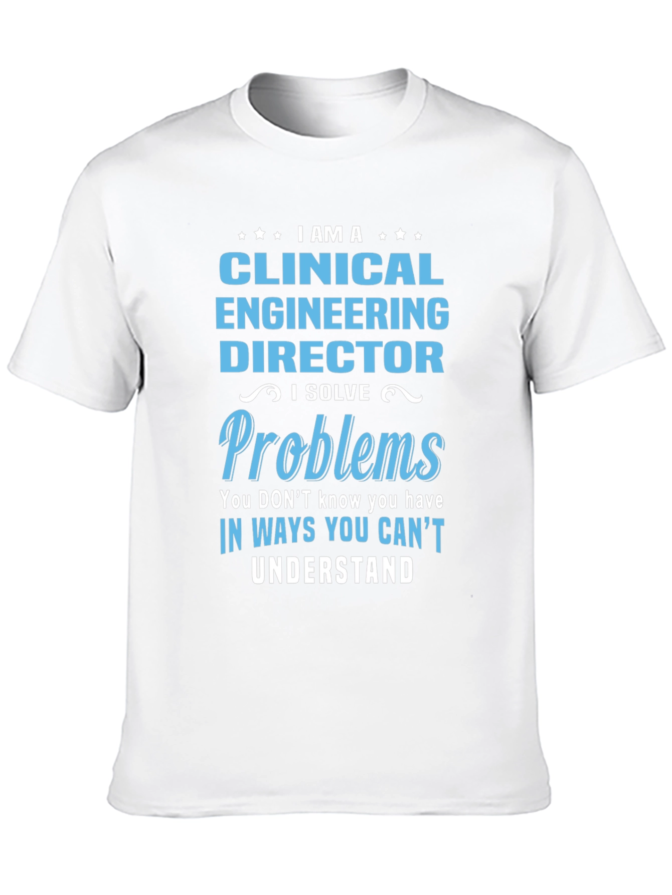 Clinical Engineering Director T-Shirt - I Solve Problems