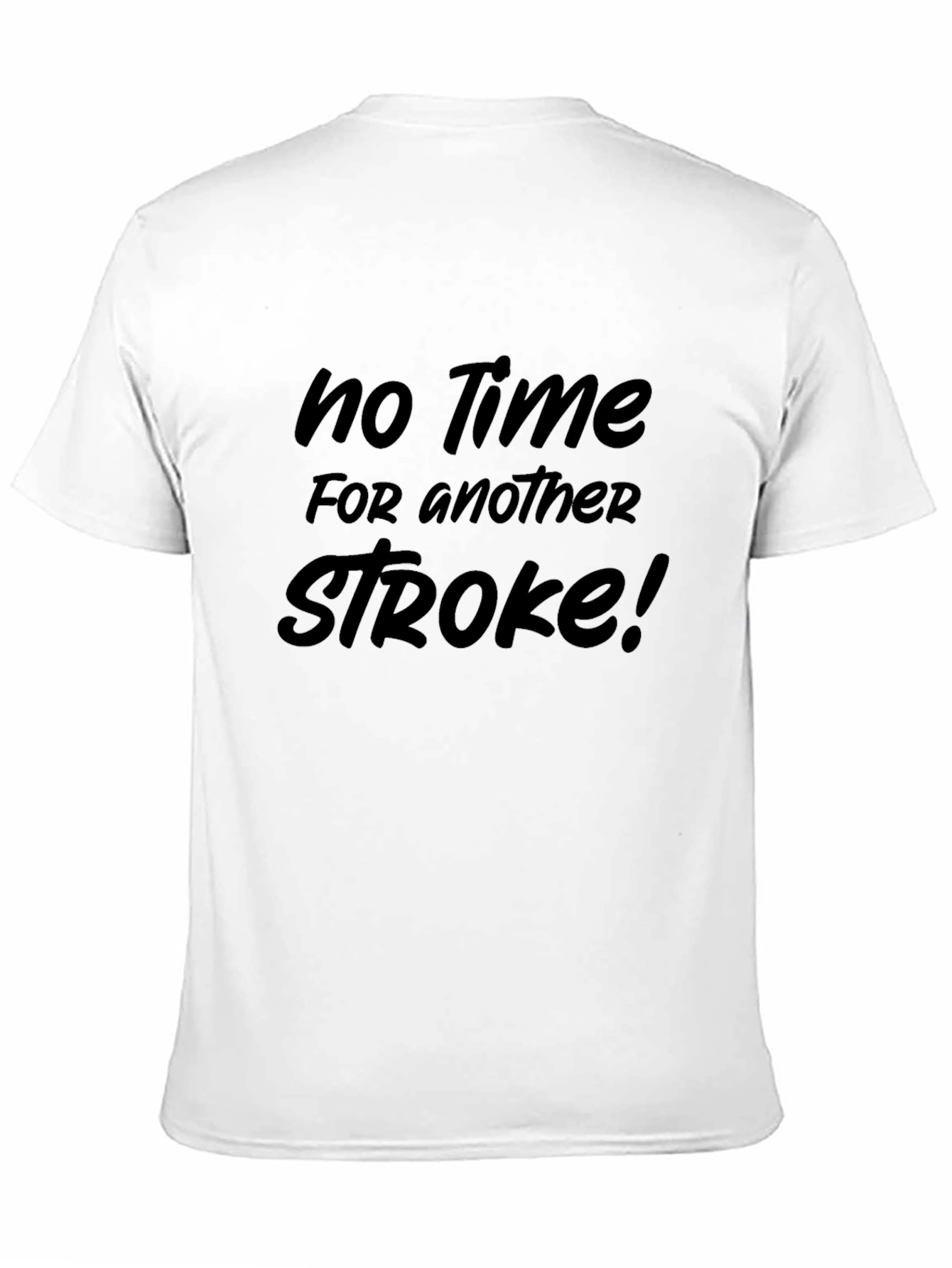 No Time for Another Stroke Funny Sarcastic T-Shirt