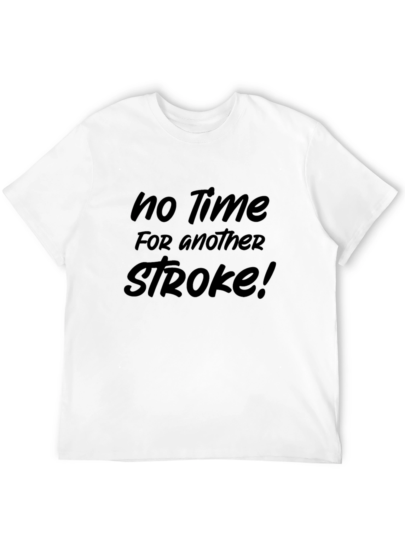 No Time for Another Stroke Funny Sarcastic T-Shirt