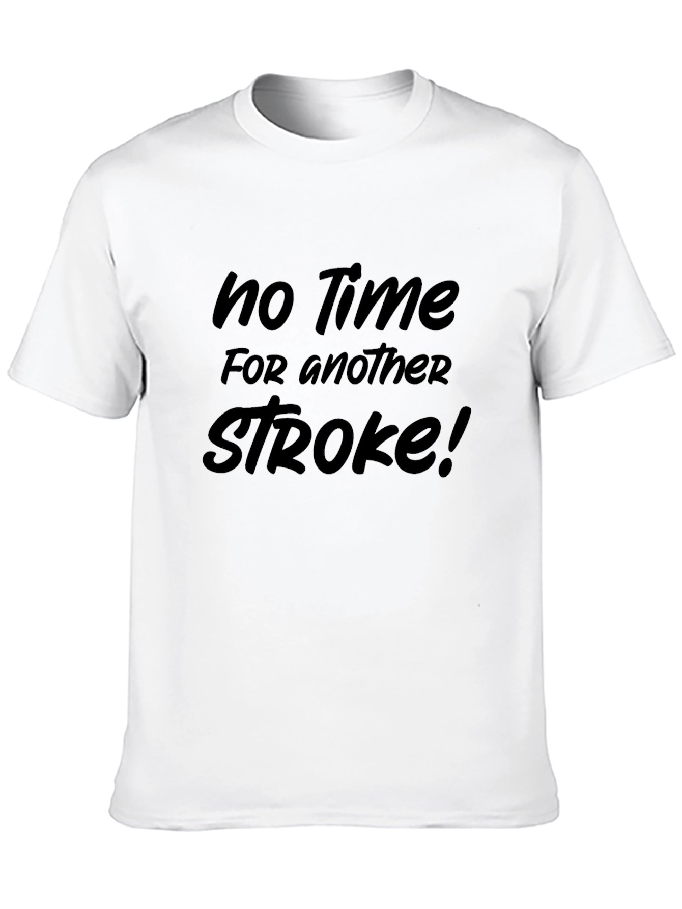 No Time for Another Stroke Funny Sarcastic T-Shirt