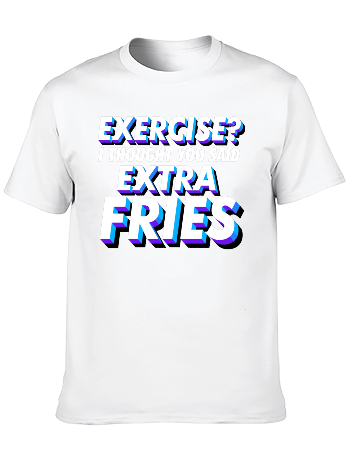 Exercise? Extra Fries T-Shirt - Funny Foodie Tee