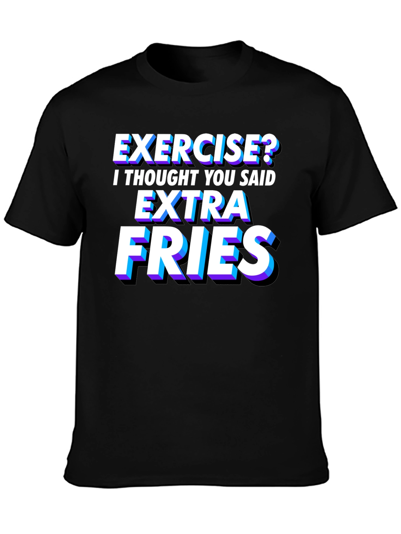 Exercise? Extra Fries T-Shirt - Funny Foodie Tee
