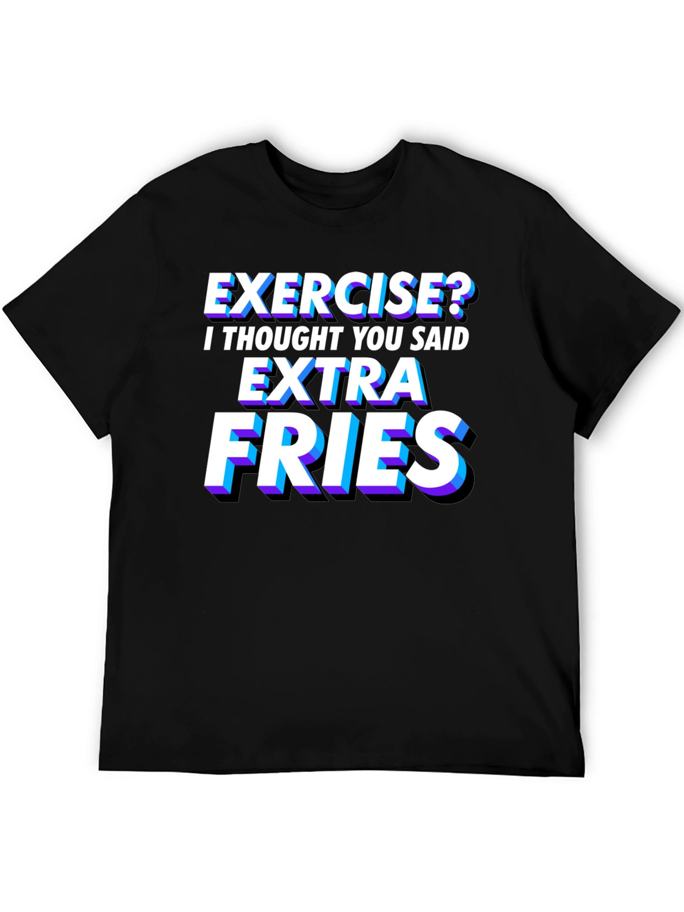 Exercise? Extra Fries T-Shirt - Funny Foodie Tee