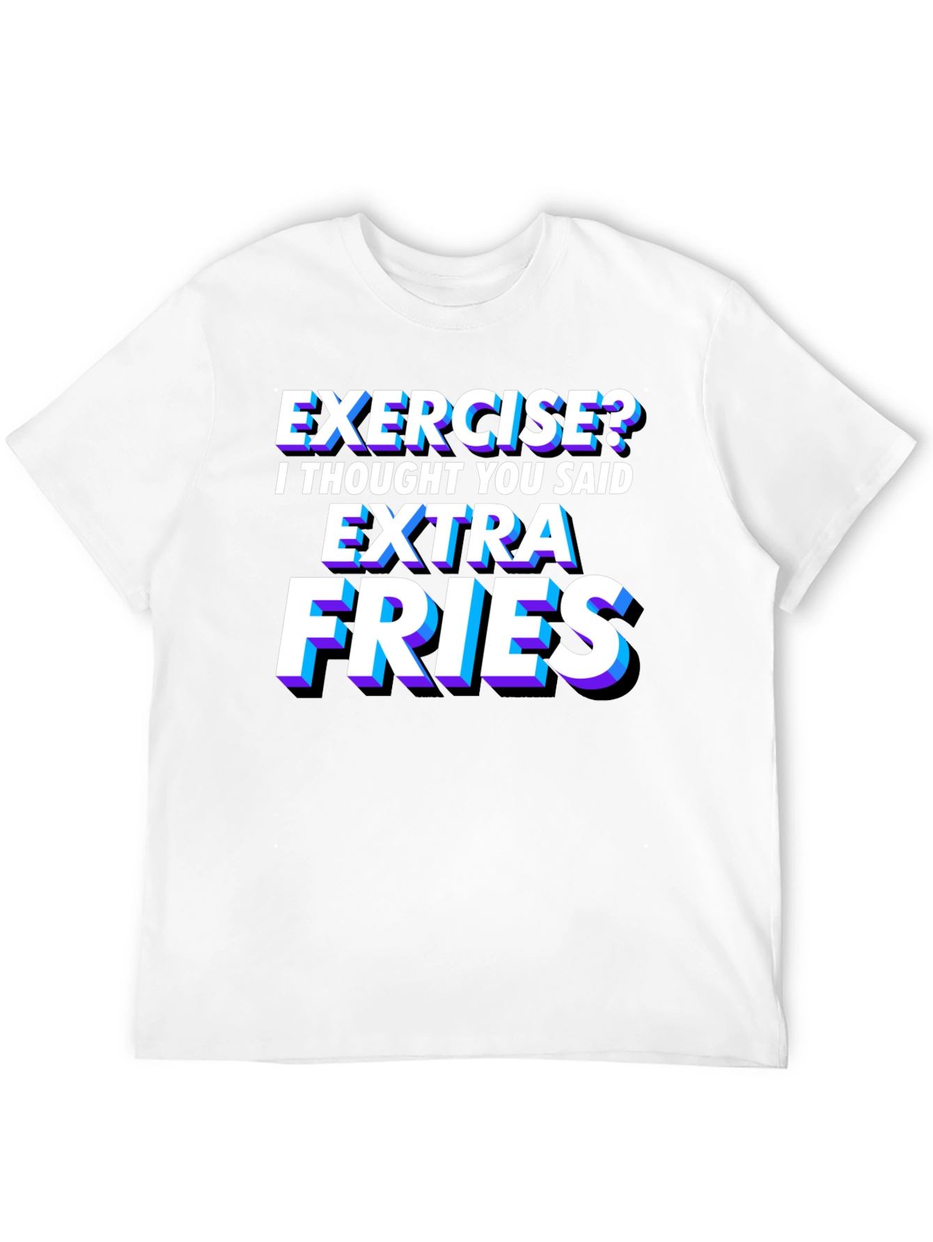 Exercise? Extra Fries T-Shirt - Funny Foodie Tee