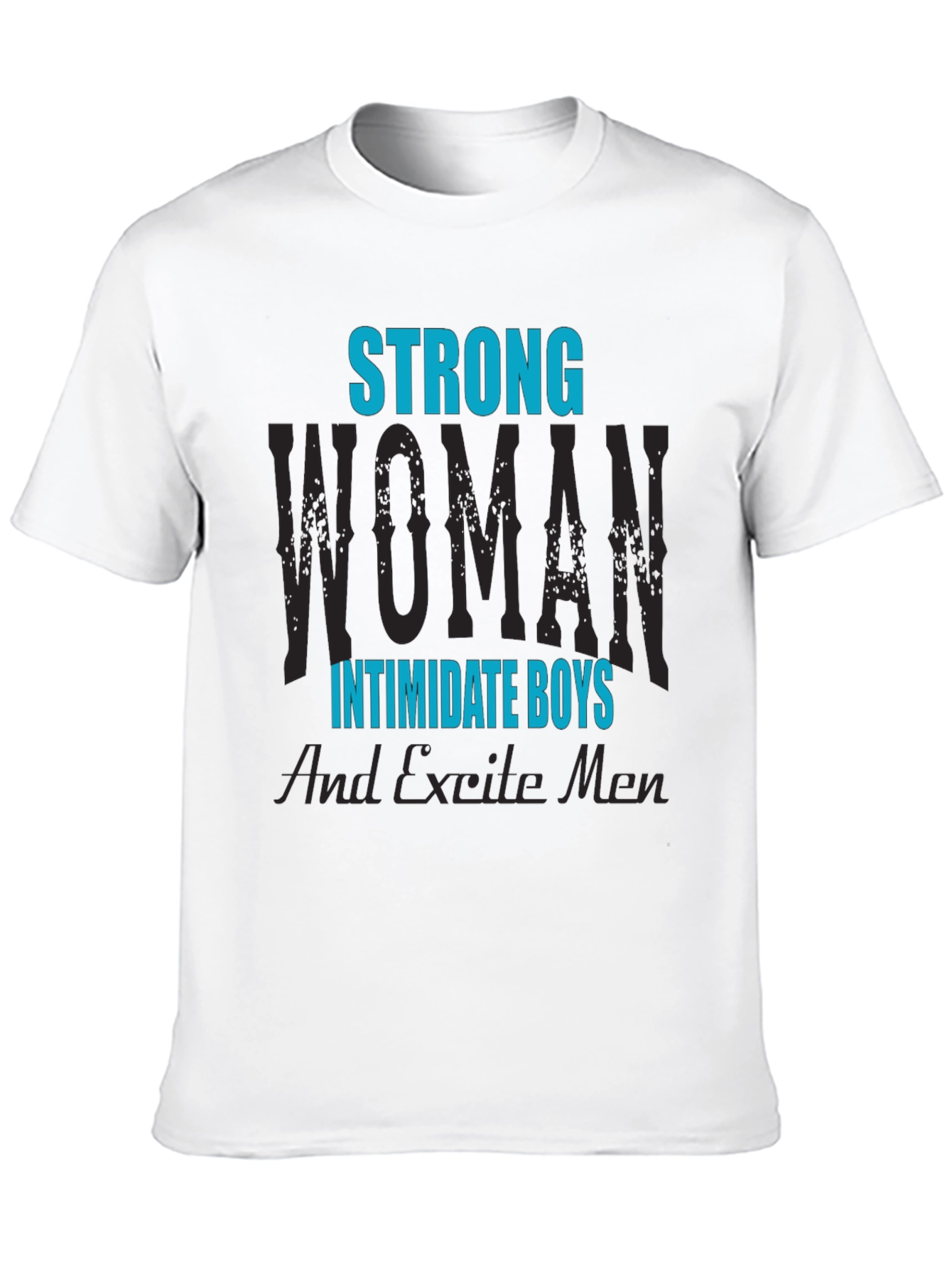 Strong Woman T-Shirt: Intimidate Boys Excite Men!