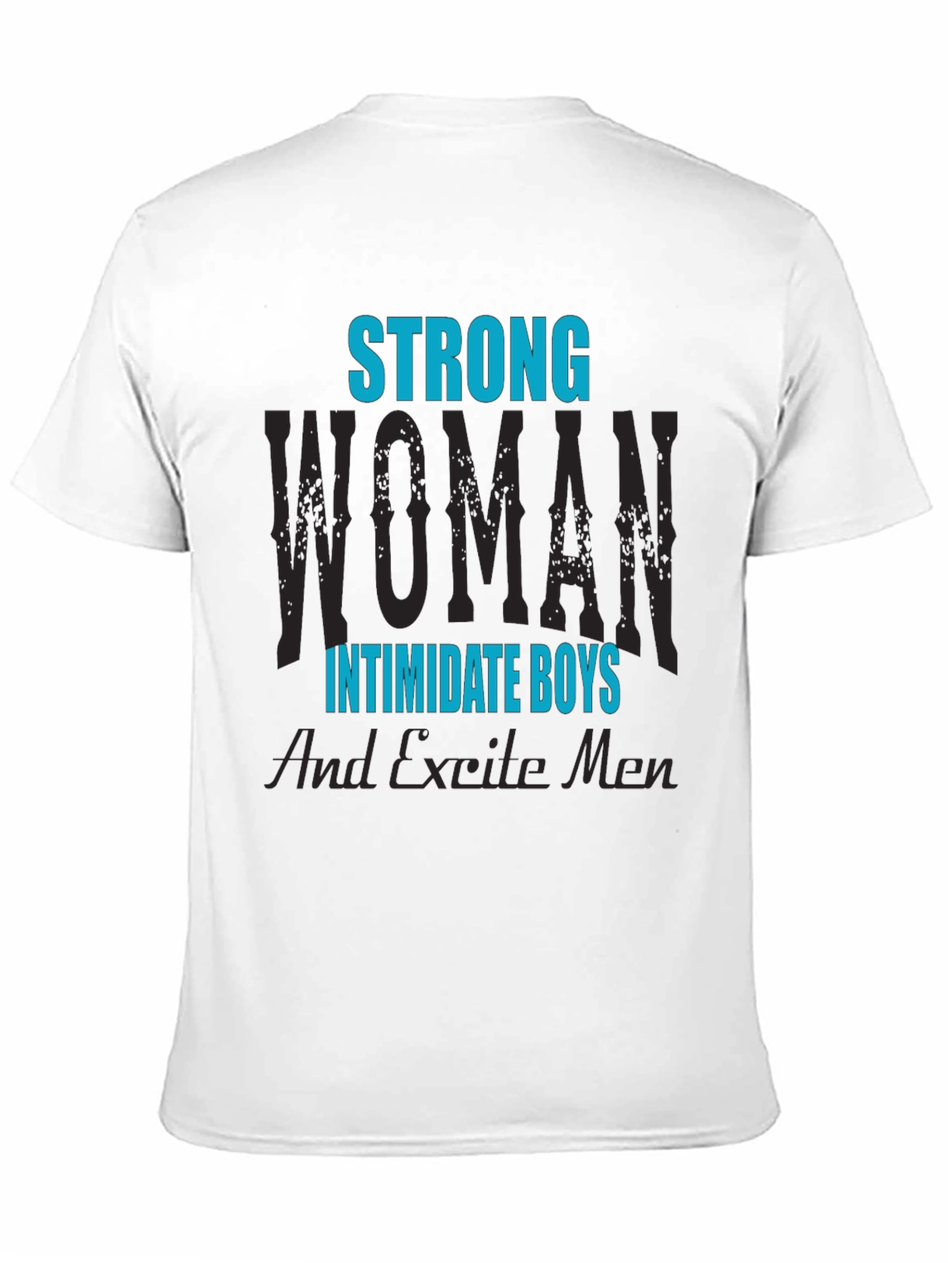 Strong Woman T-Shirt: Intimidate Boys Excite Men!