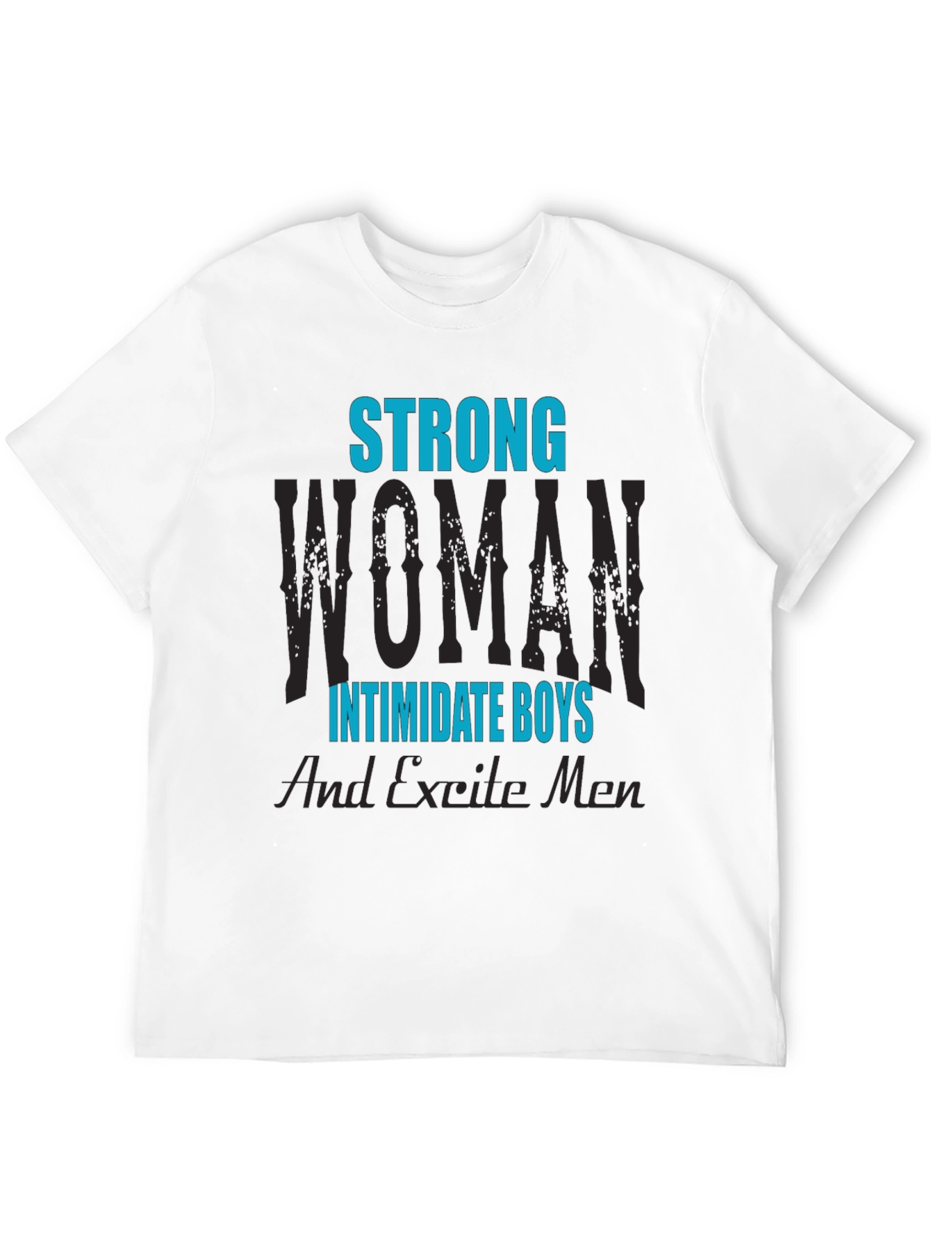 Strong Woman T-Shirt: Intimidate Boys Excite Men!