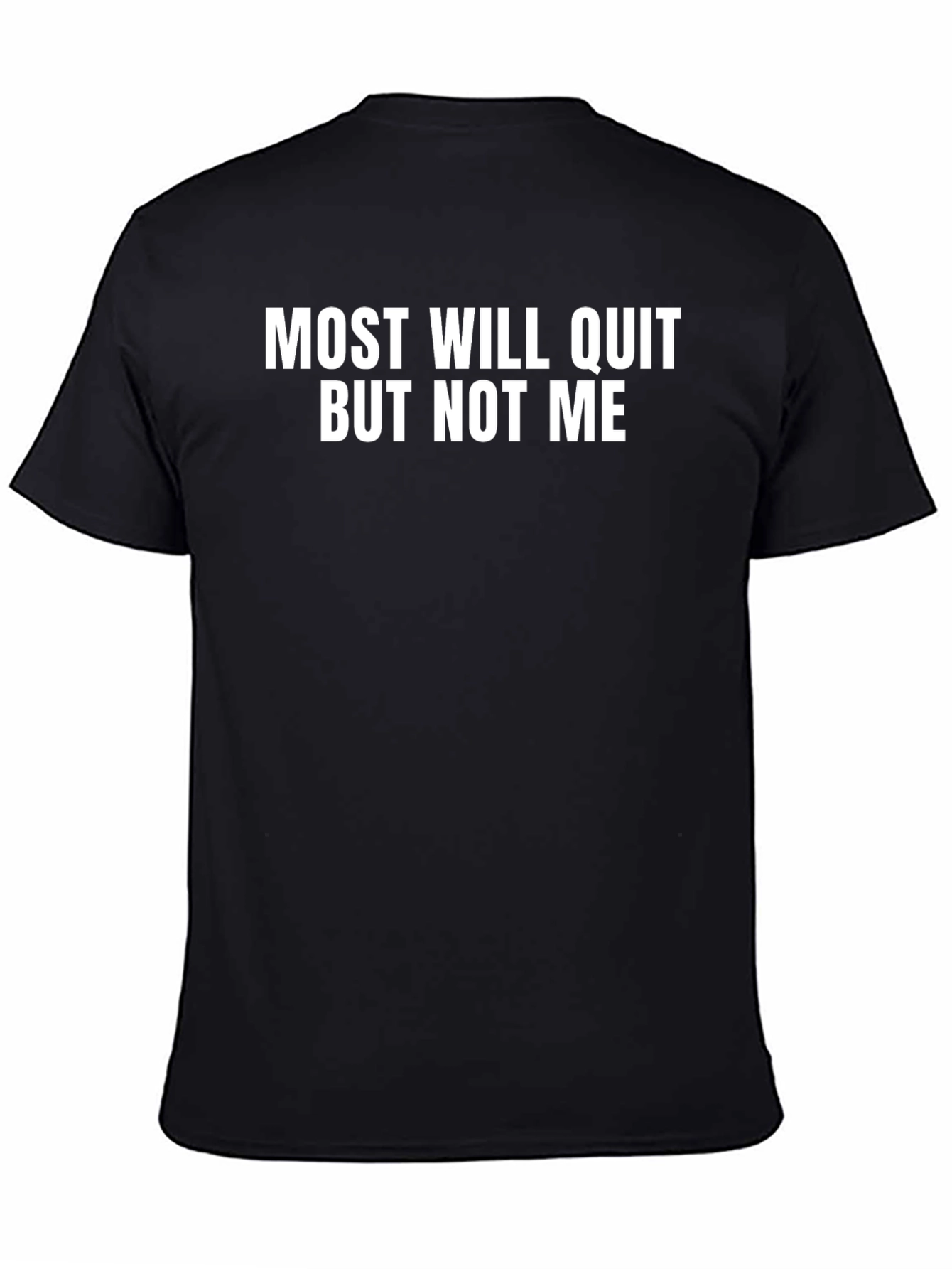 Most Will Quit But Not Me T-Shirt