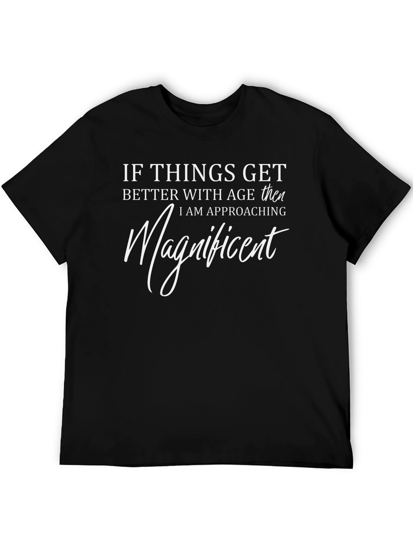 Funny Ageing Slogan T-Shirt - Magnificent