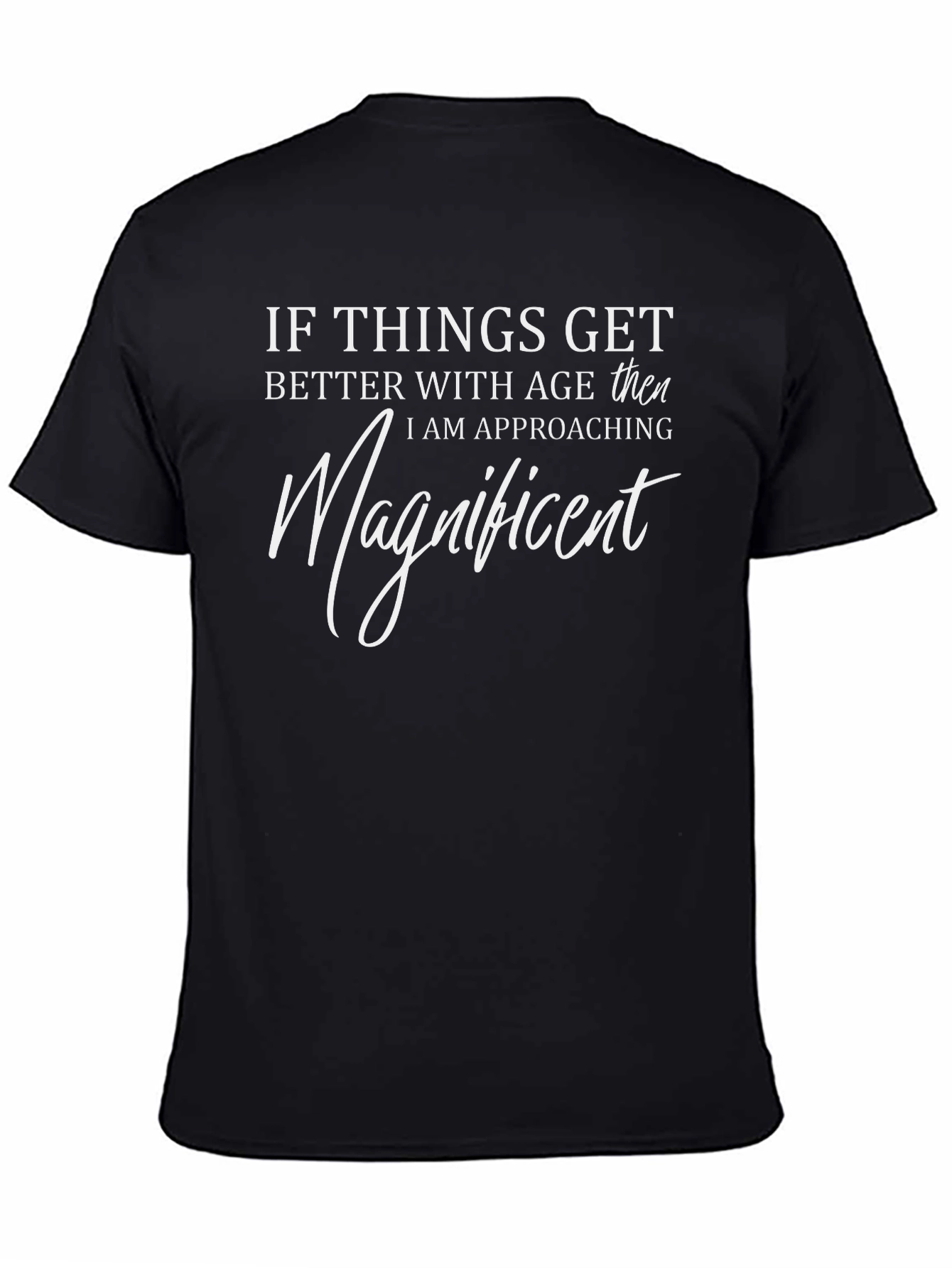 Funny Ageing Slogan T-Shirt - Magnificent