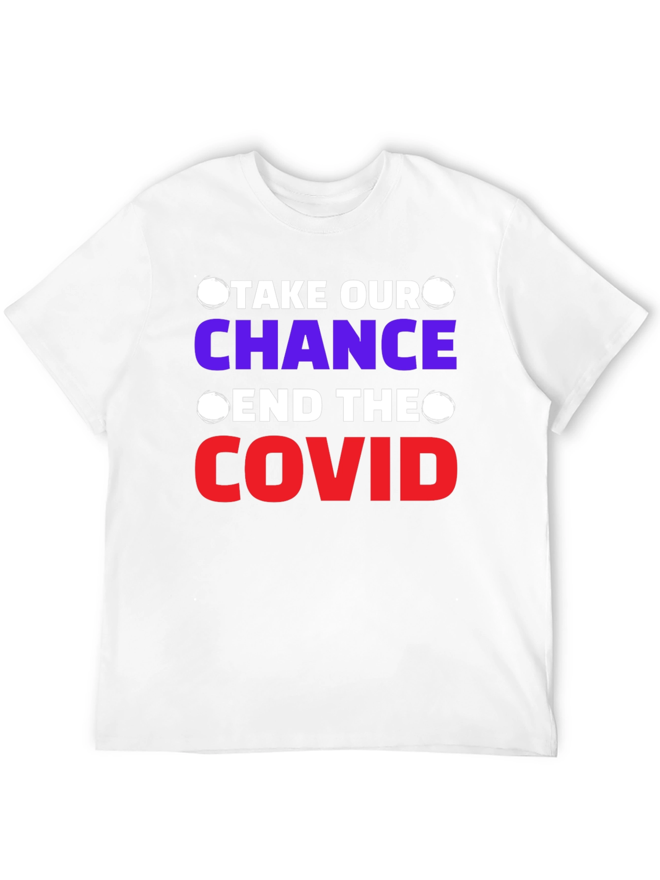 Take Our Chance End The Covid T-Shirt