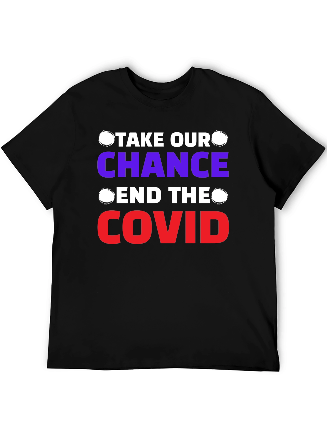 Take Our Chance End The Covid T-Shirt