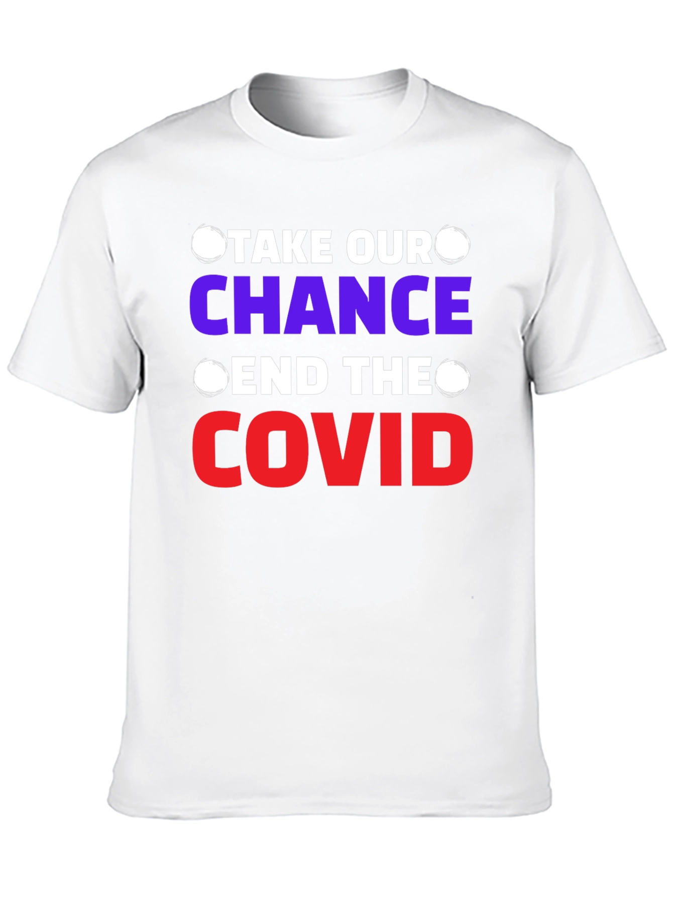 Take Our Chance End The Covid T-Shirt