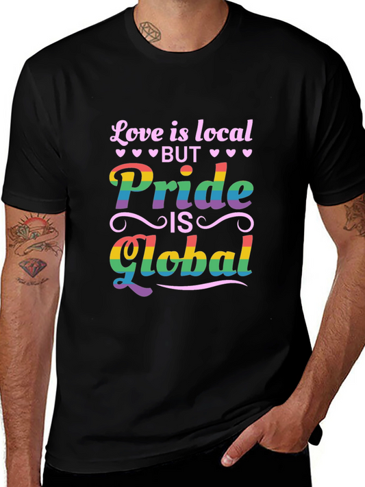 Pride is Global Graphic Tee - Love is Local Shirt