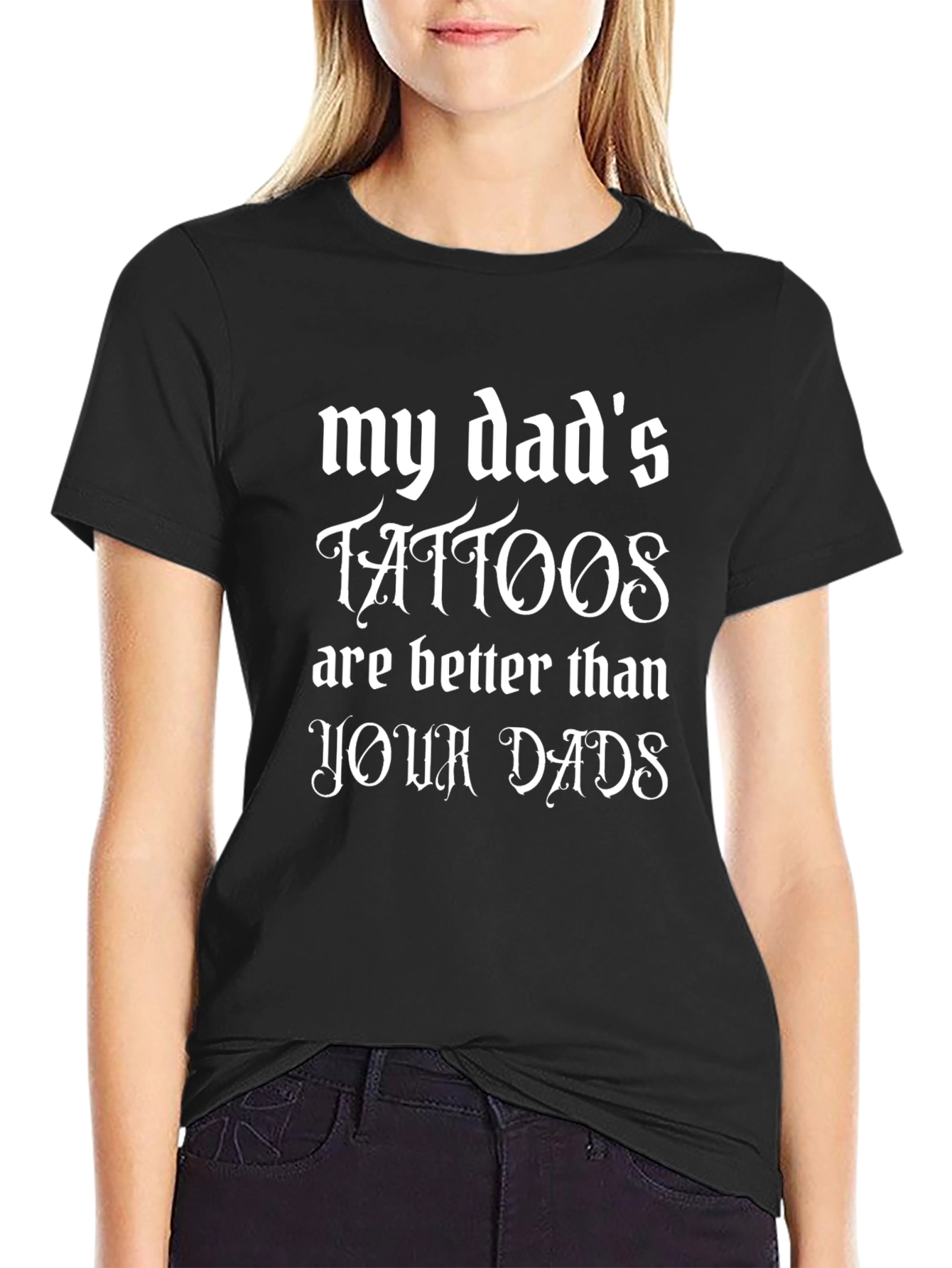 My Dads Tattoos Are Better Black T-Shirt