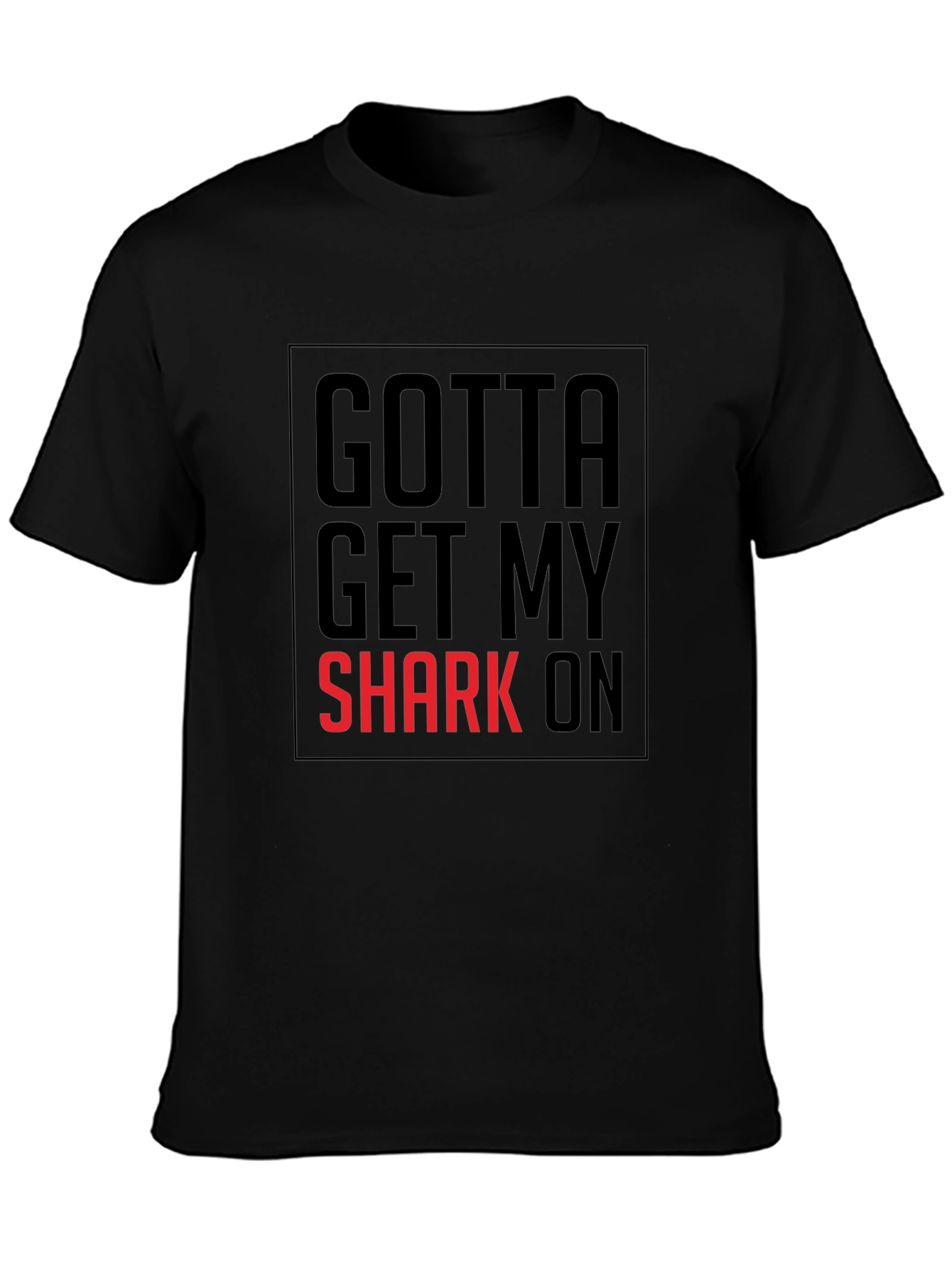 Gotta Get My Shark On Mens Black T-Shirt