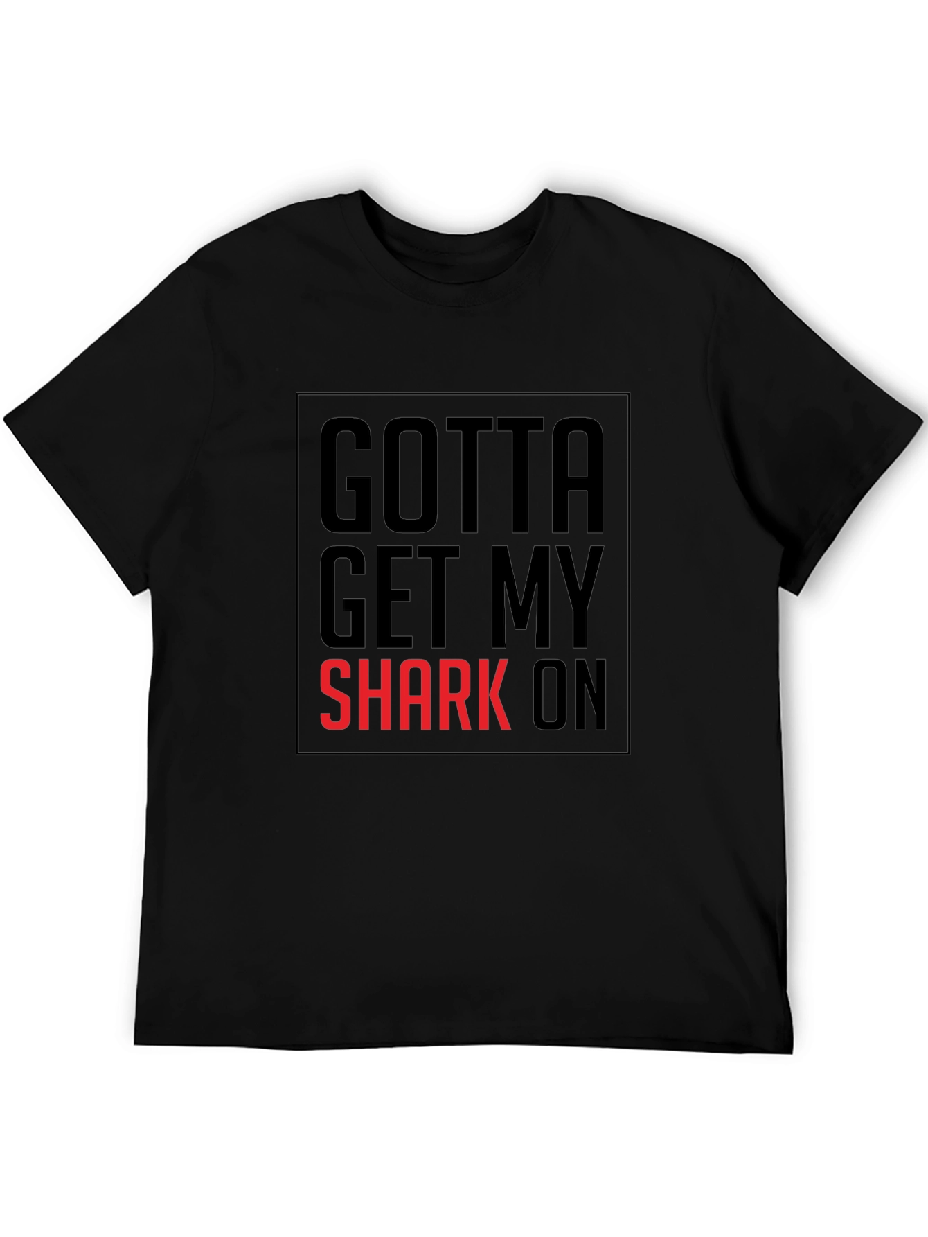 Gotta Get My Shark On Mens Black T-Shirt