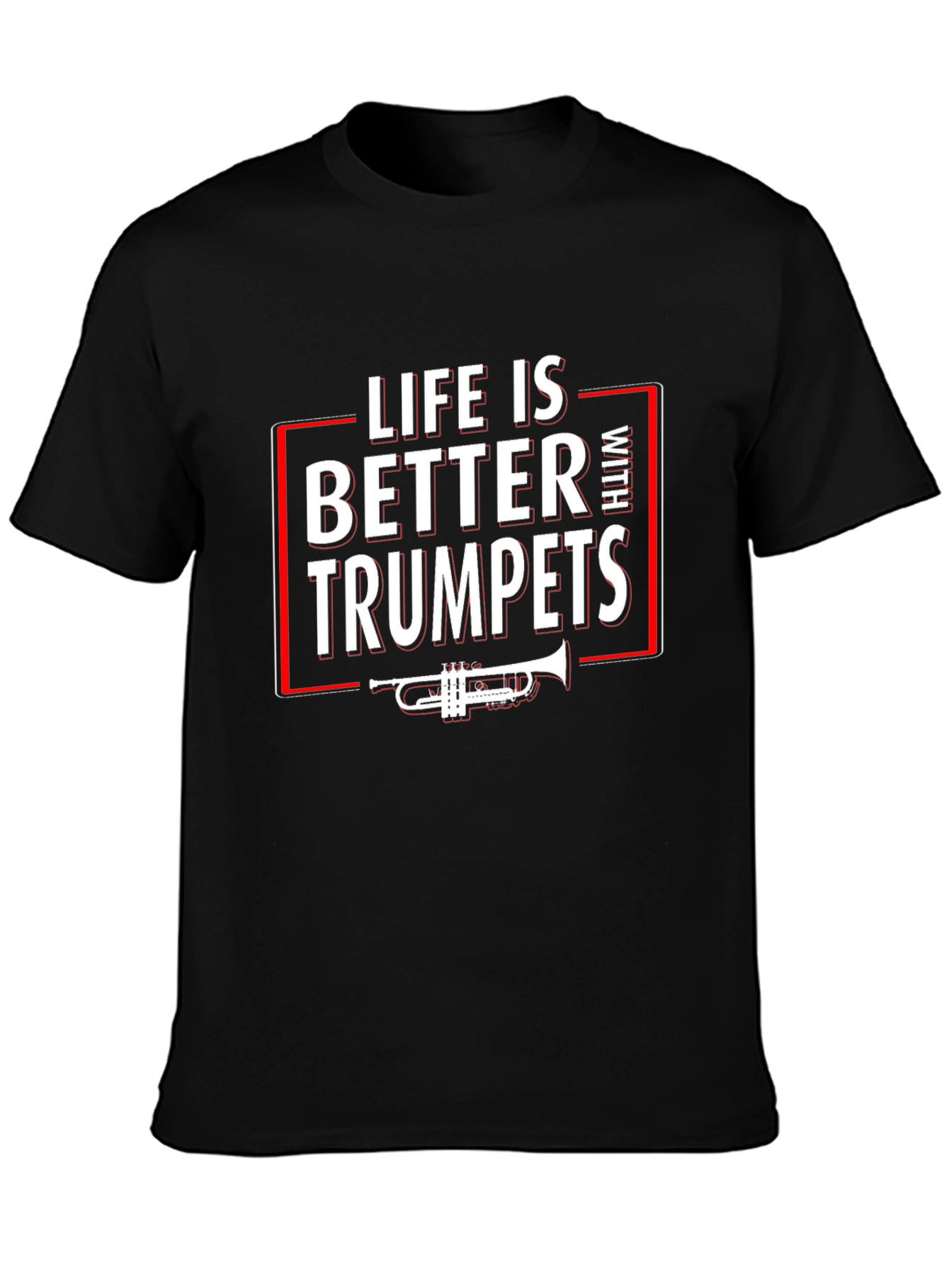 Life is Better With Trumpets T-Shirt