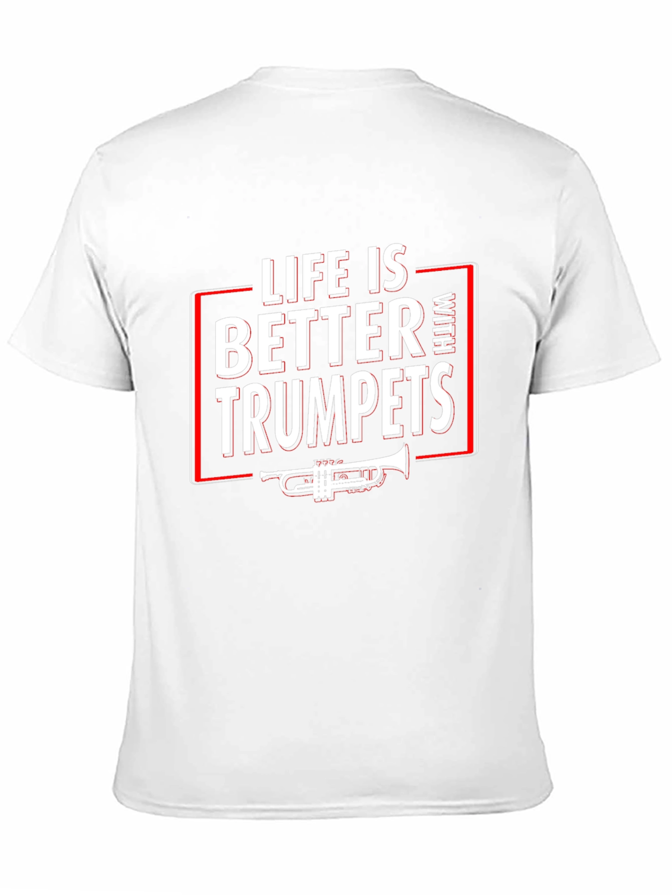 Life is Better With Trumpets T-Shirt
