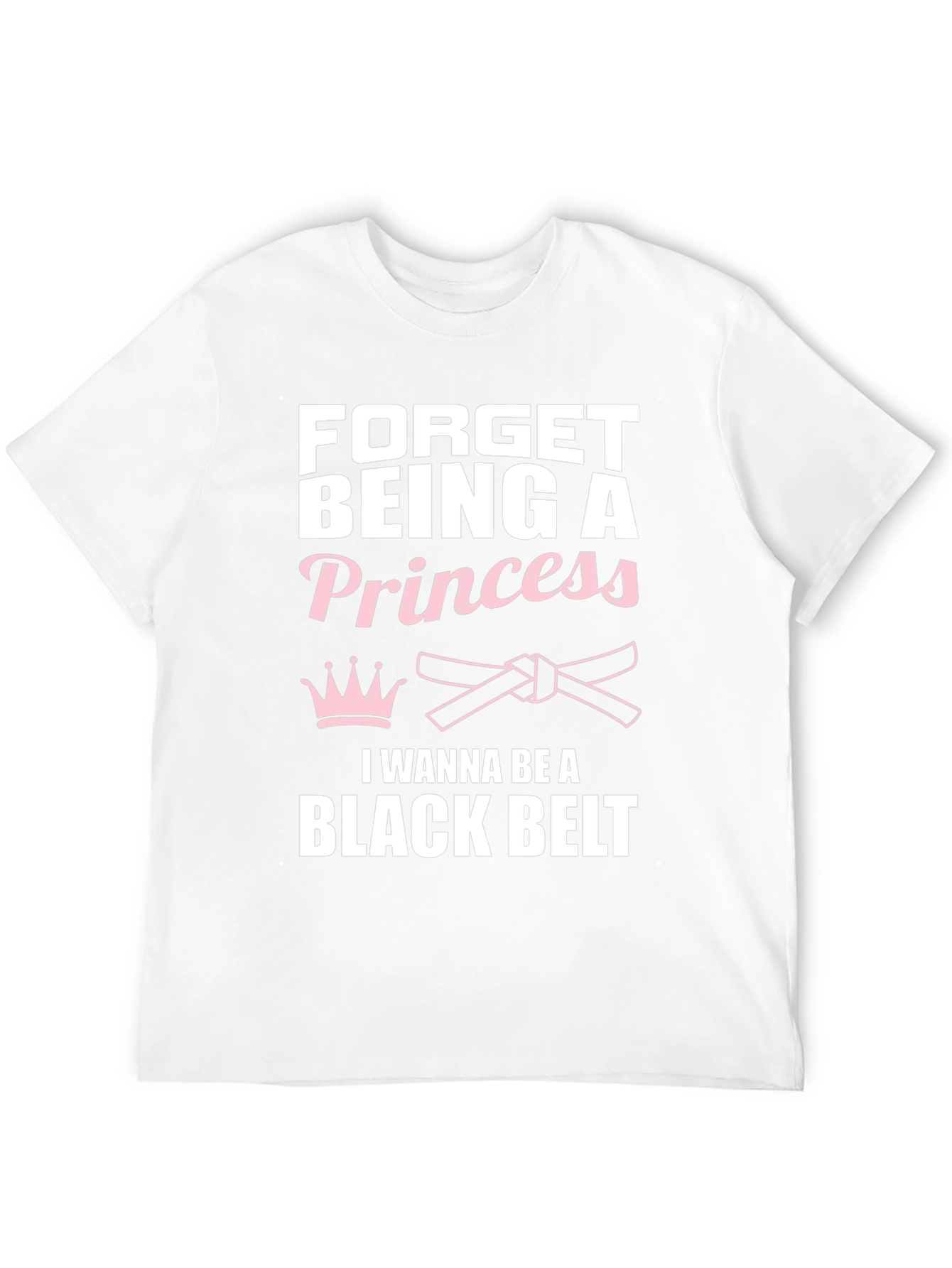 Forget Princess Black Belt Martial Arts T-Shirt