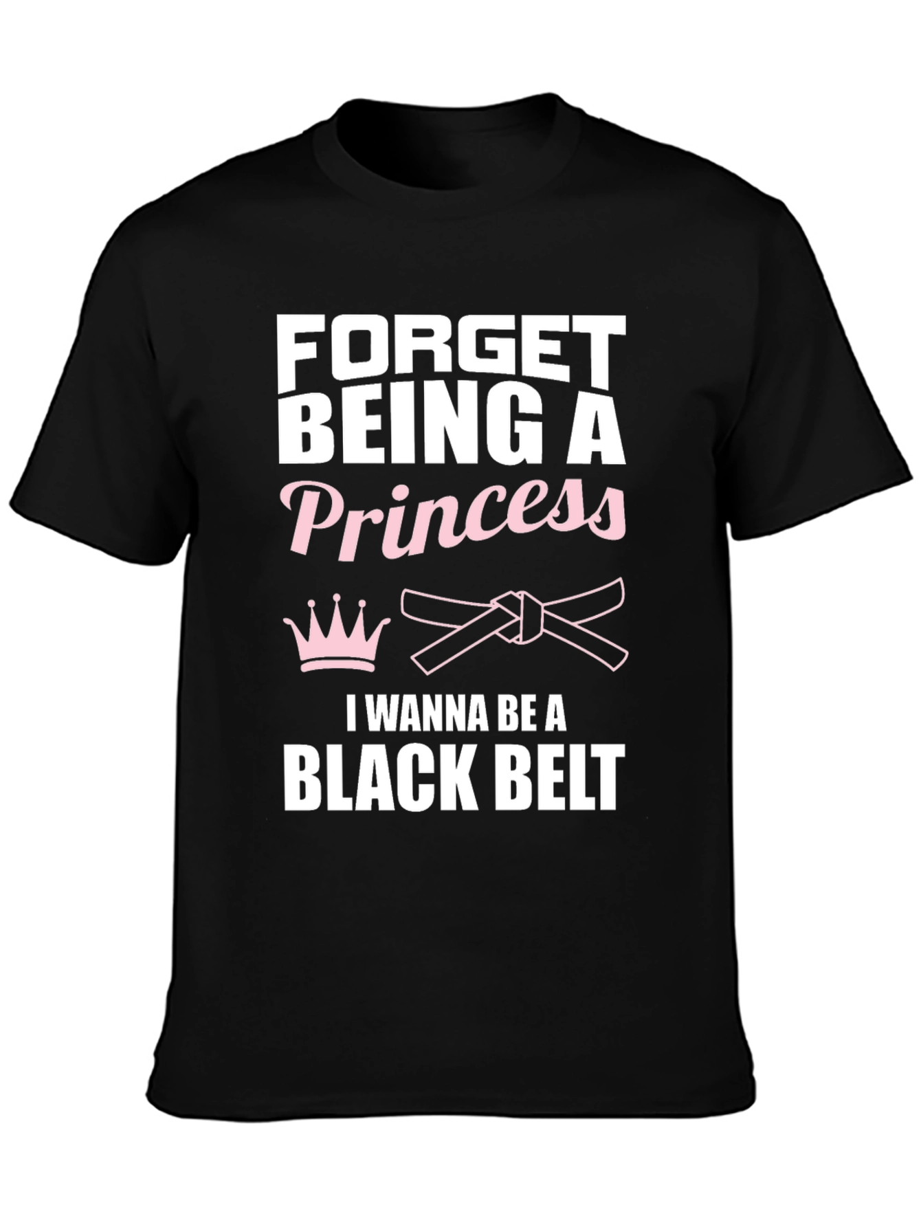 Forget Princess Black Belt Martial Arts T-Shirt