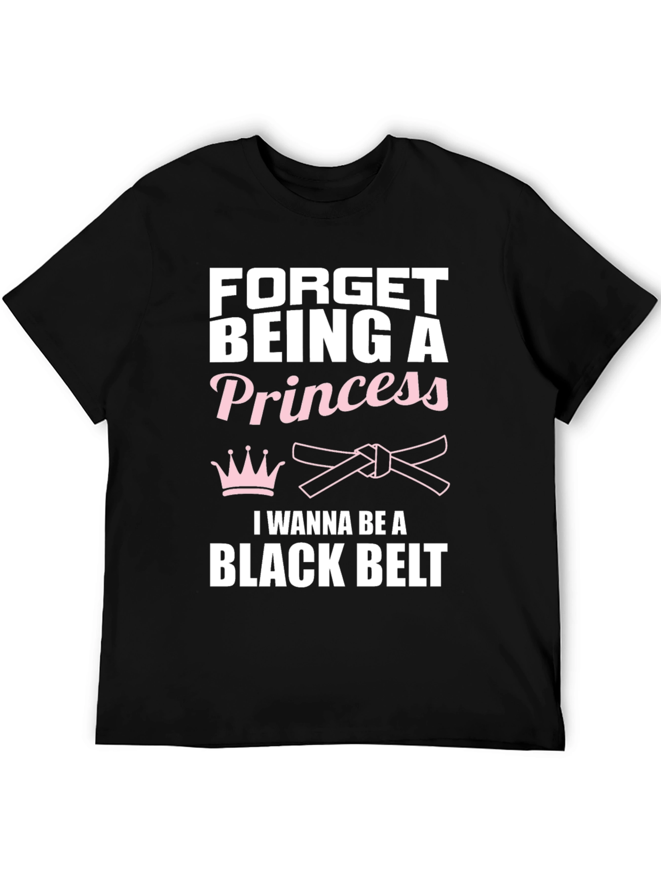 Forget Princess Black Belt Martial Arts T-Shirt