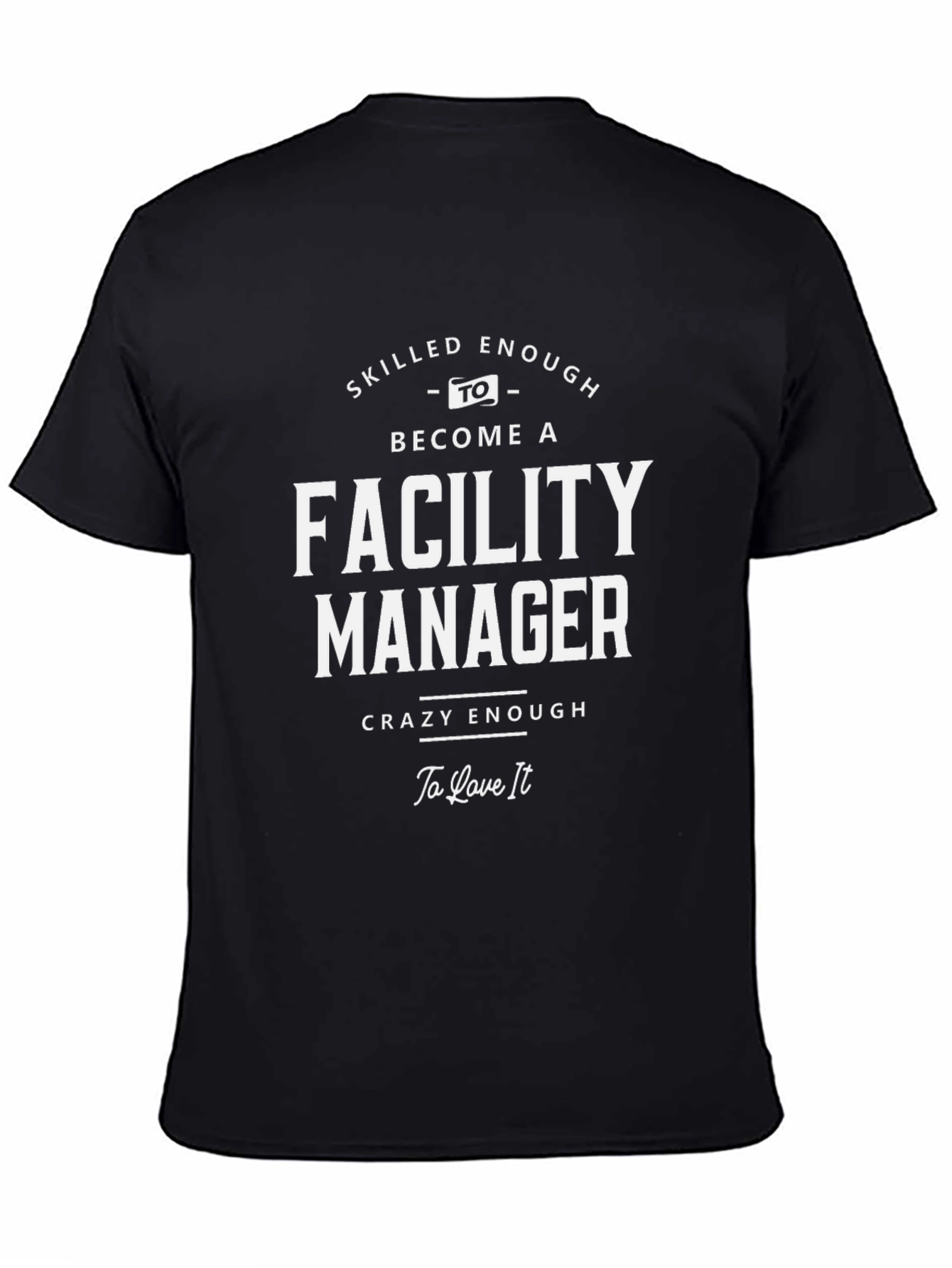 Facility Manager T-Shirt: Skilled & Crazy Enough!
