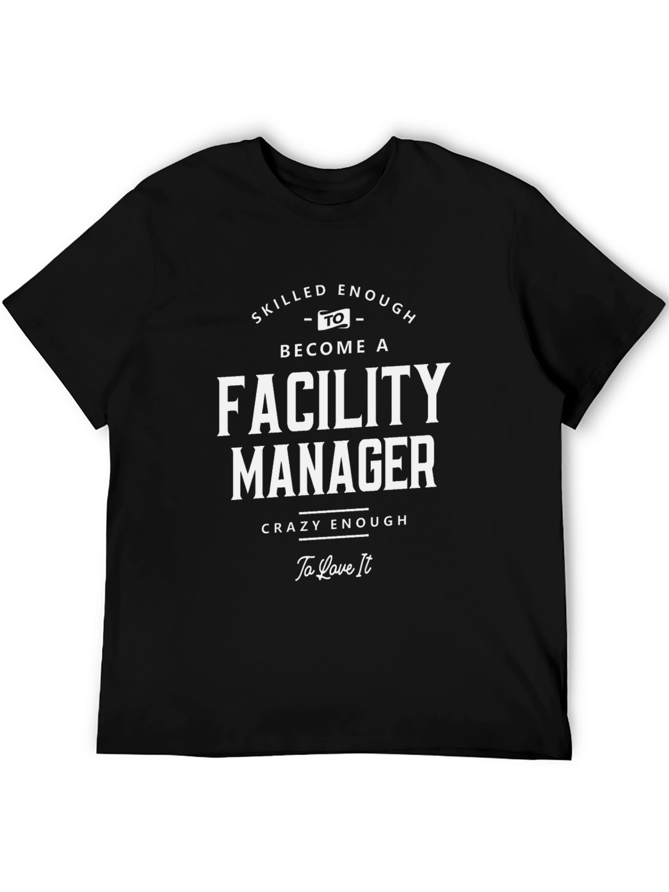 Facility Manager T-Shirt: Skilled & Crazy Enough!